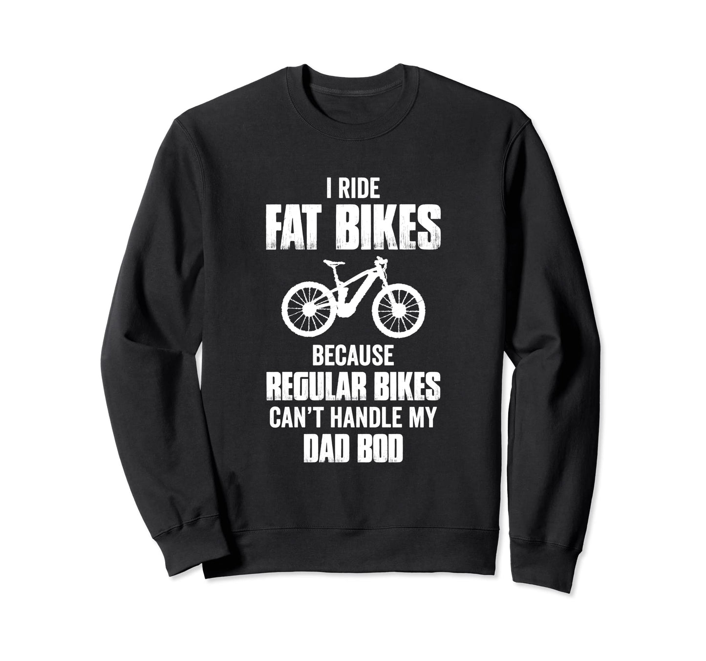 I Ride Fat Bikes Because Regular Sweatshirt - Casual Everyday Wear Unisex - T-Shirt, Sweatshirt, Hoodie