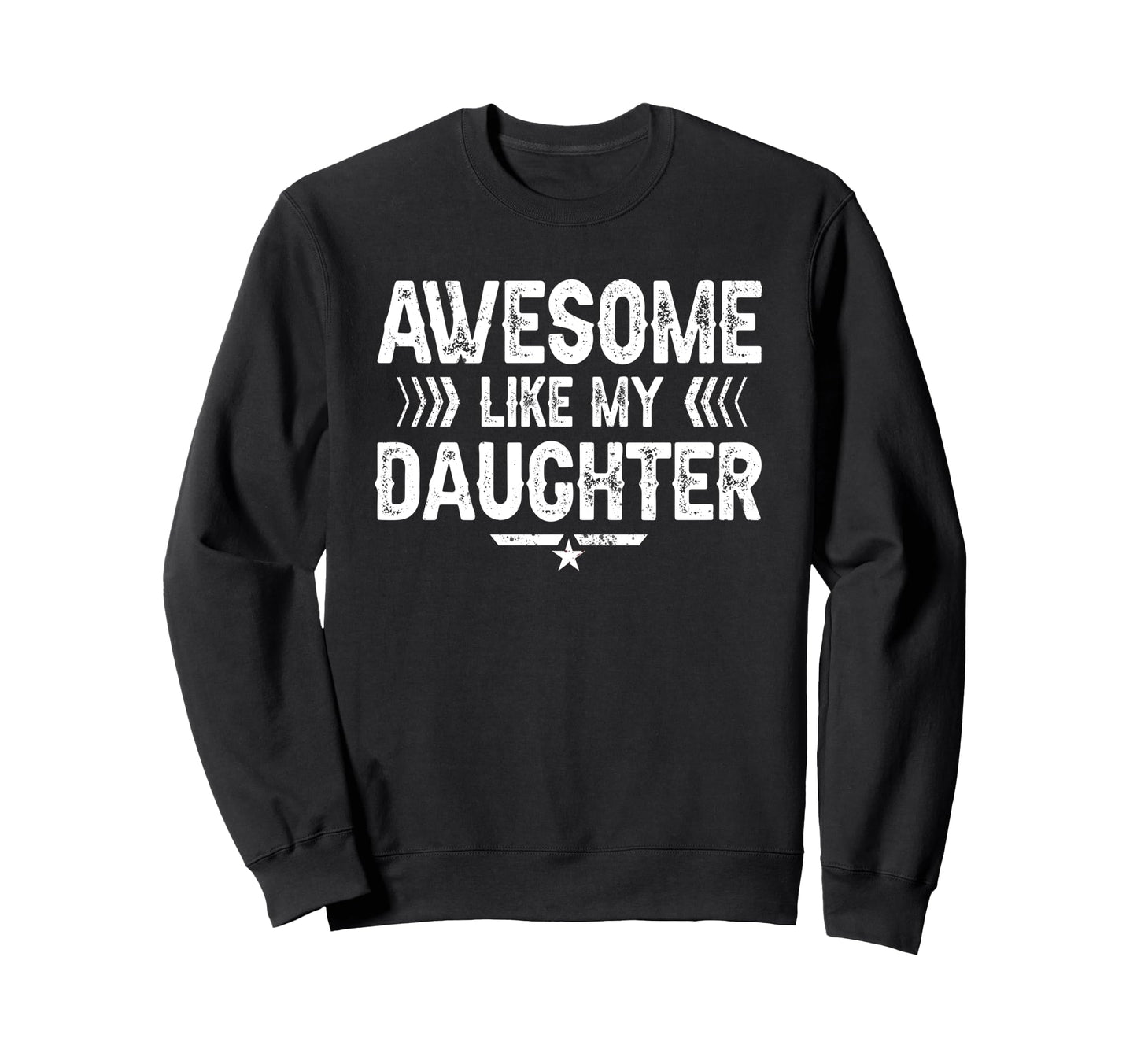 Awesome Like My Daughter Funny Dad Sweatshirt - Streetwear Style Unisex - T-Shirt, Sweatshirt, Hoodie
