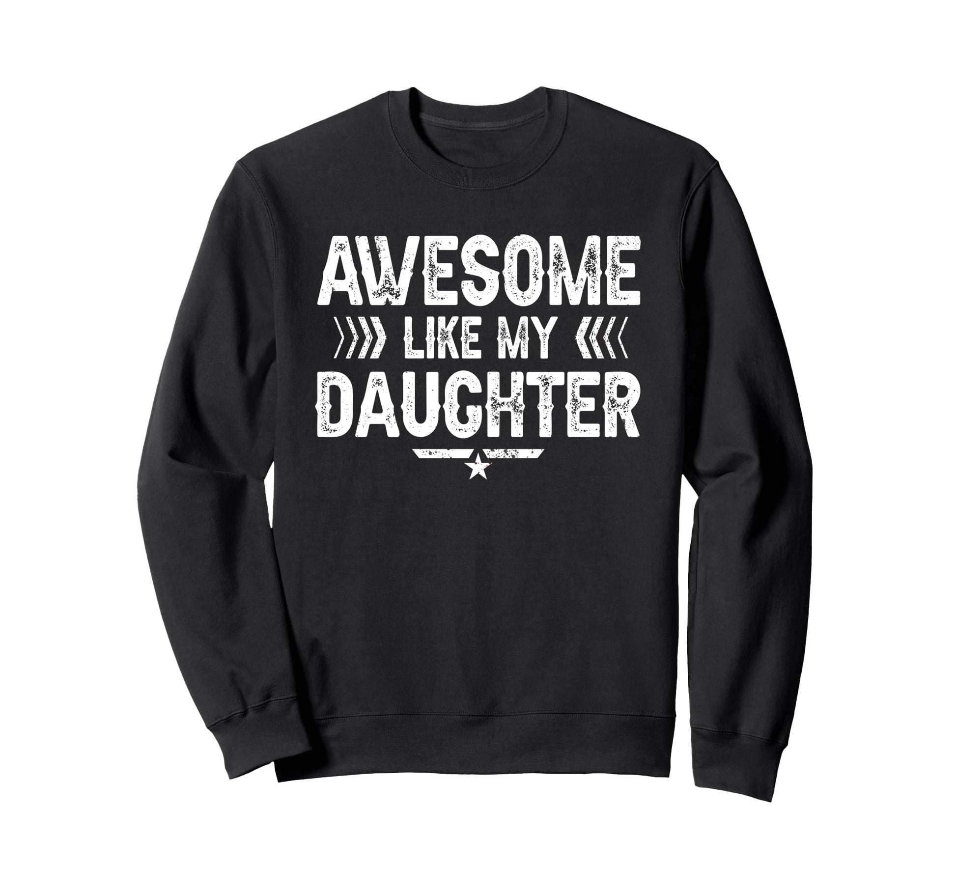 Awesome Like My Daughter Funny Dad Sweatshirt - Streetwear Style Unisex - T-Shirt, Sweatshirt, Hoodie