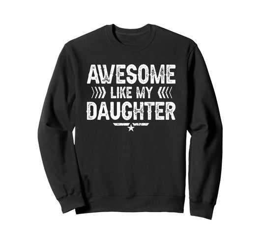 Awesome Like My Daughter Funny Dad Sweatshirt - Streetwear Style Unisex - T-Shirt, Sweatshirt, Hoodie