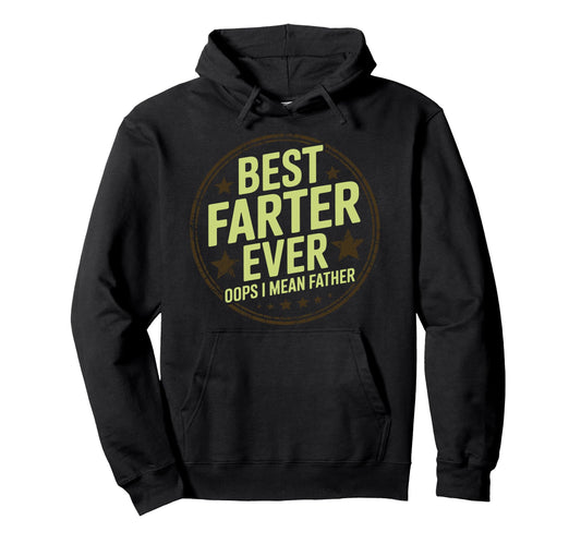 Best Farter Ever Oops I Mean Father Daddy Hoodie - Custom Art Print Unisex - T-Shirt, Sweatshirt, Hoodie