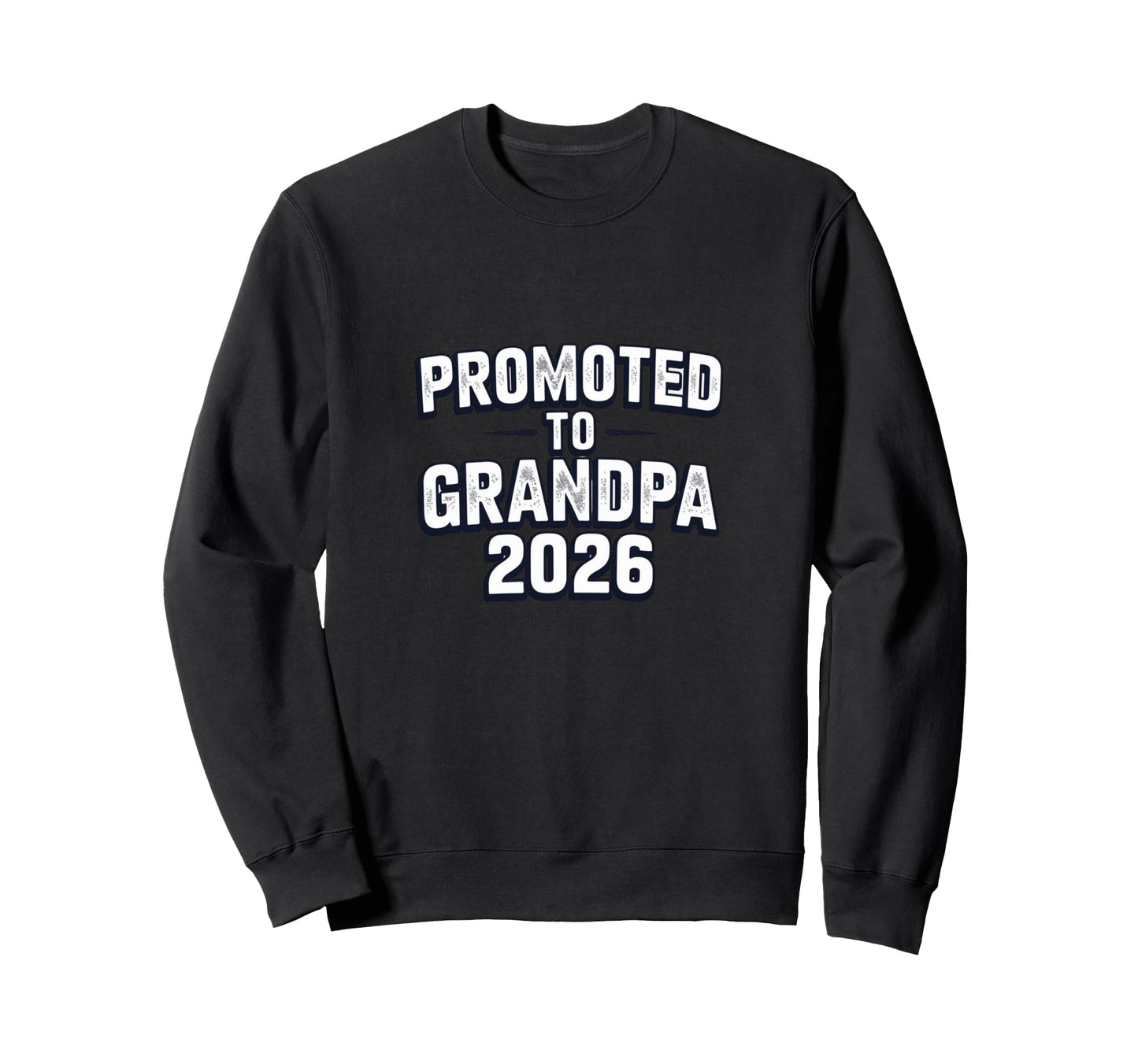 Promoted To Grandpa 2026 New Grandpa Sweatshirt - Graphic Print Unisex - T-Shirt, Sweatshirt, Hoodie