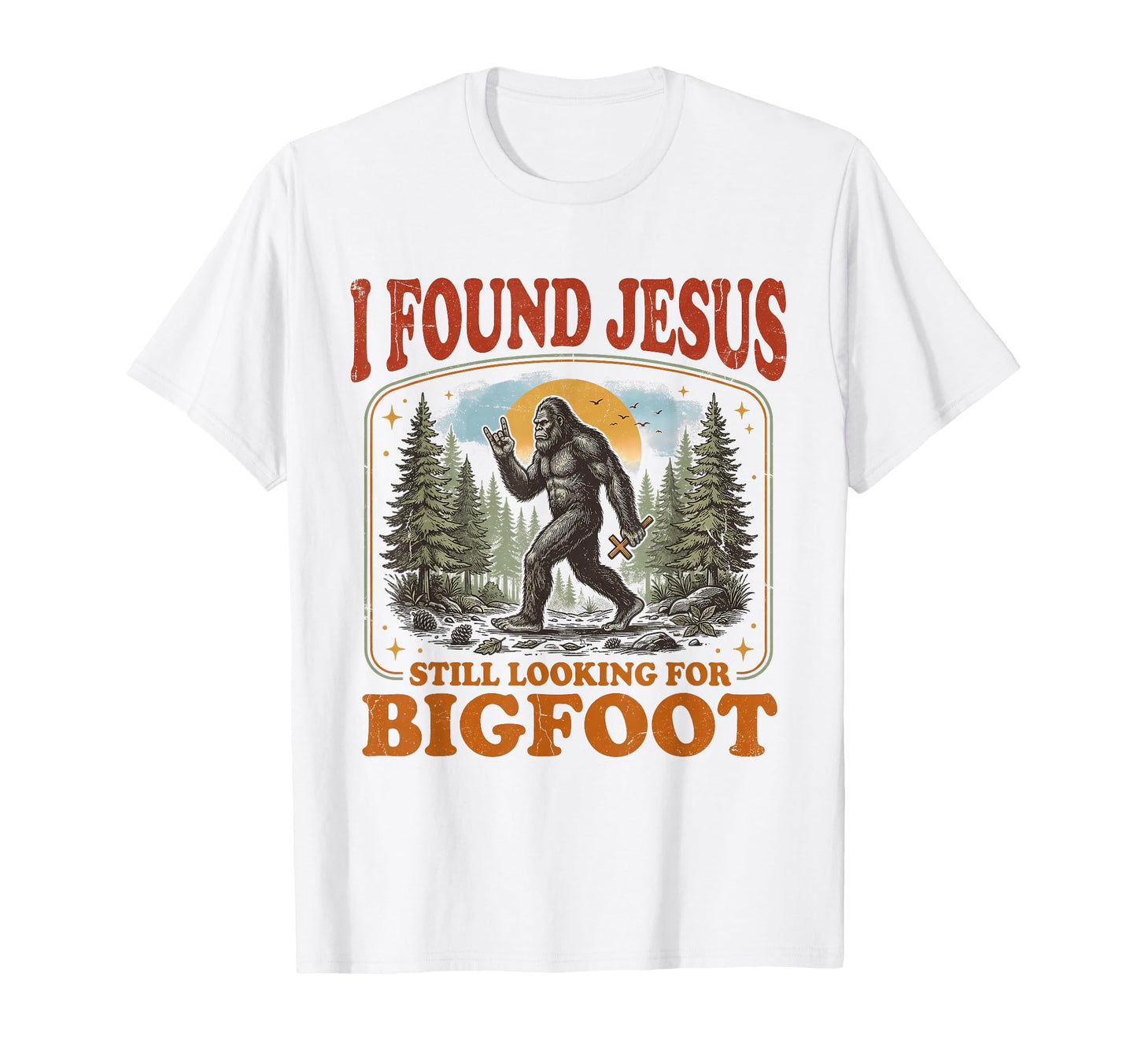 I Found Jesus Still Looking Bigfoot T-Shirt - Streetwear Style Unisex - T-Shirt, Sweatshirt, Hoodie