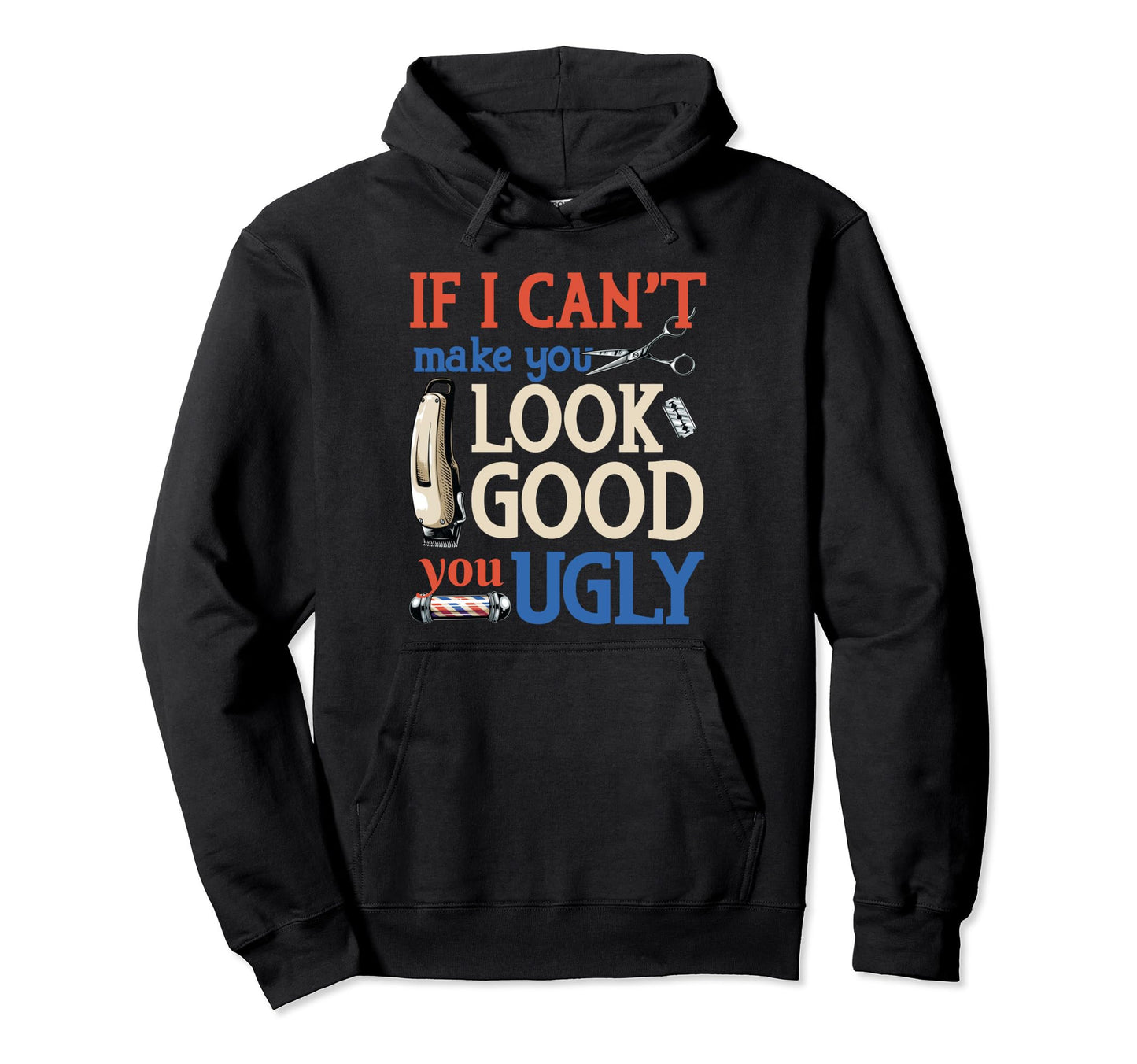 Barber If I Cant Make You Good You Ugly Hoodie - Unique Graphic Unisex - T-Shirt, Sweatshirt, Hoodie