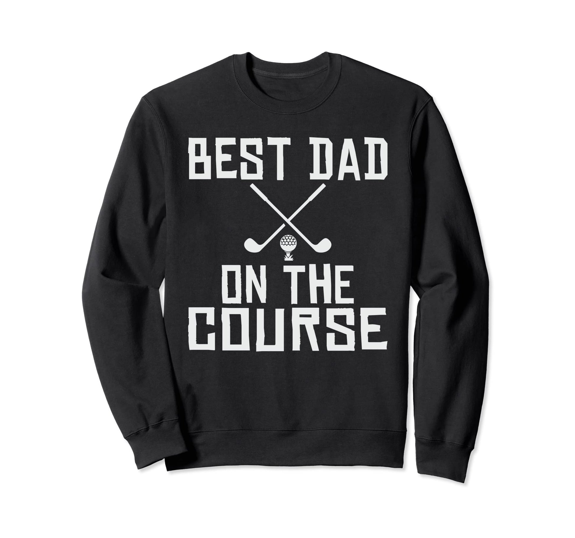 Best Dad Course Mini Golf Dad Sweatshirt - Casual Everyday Wear Unisex - T-Shirt, Sweatshirt, Hoodie