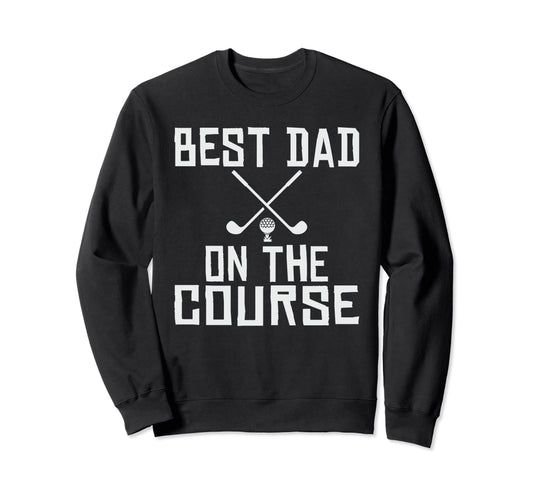 Best Dad Course Mini Golf Dad Sweatshirt - Casual Everyday Wear Unisex - T-Shirt, Sweatshirt, Hoodie