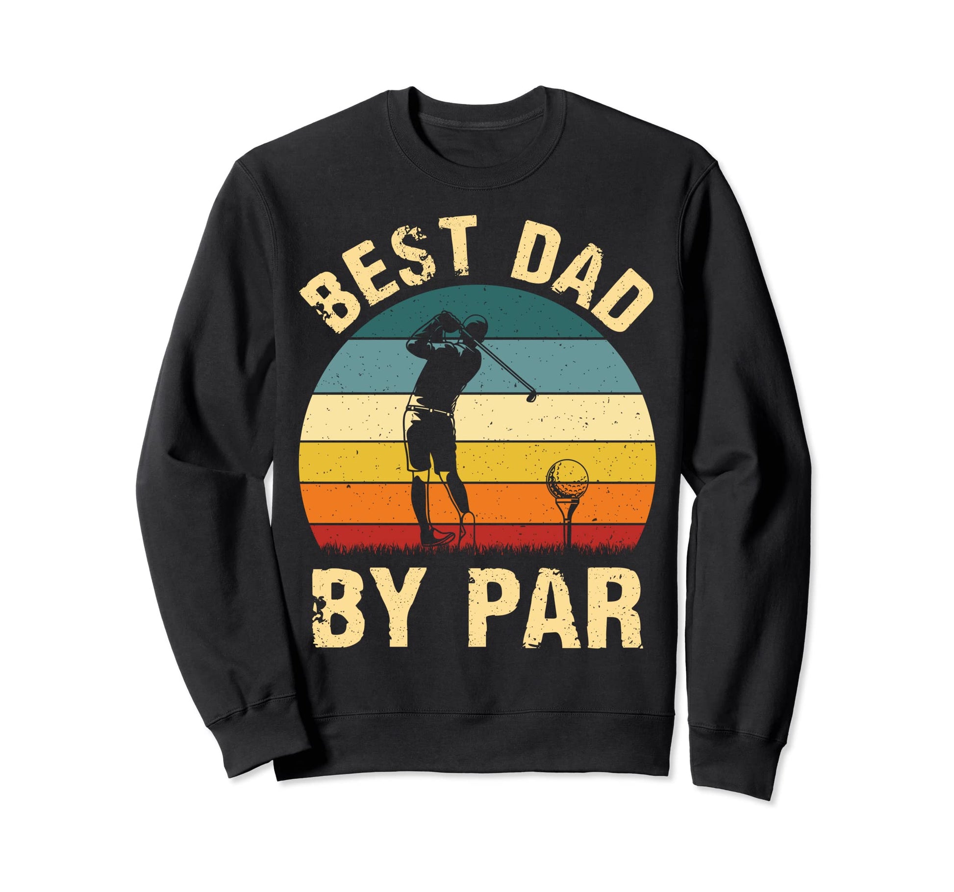 Best Dad Par Fathers Day Golf Love Sweatshirt - Streetwear Style Men Women - T-Shirt, Sweatshirt, Hoodie