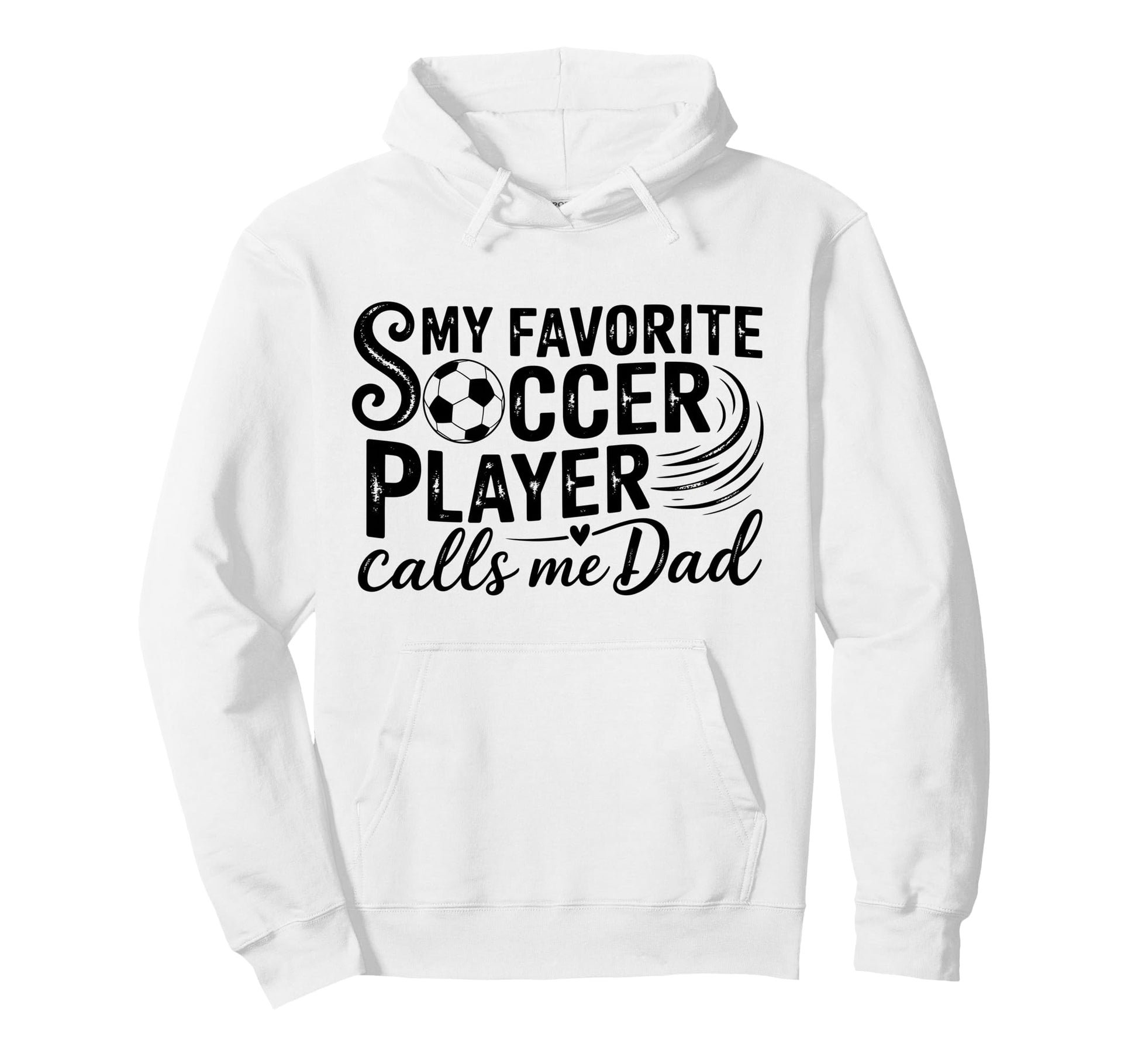 My Favorite Soccer Player Calls Me Dad Hoodie - Custom Art Print for Adults - T-Shirt, Sweatshirt, Hoodie