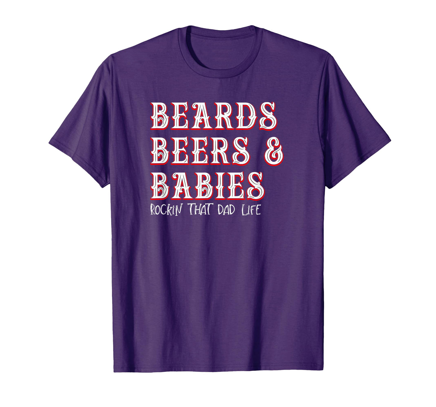 Dad Life Beards Beers And Babies T-Shirt - Streetwear Style Men Women - T-Shirt, Sweatshirt, Hoodie