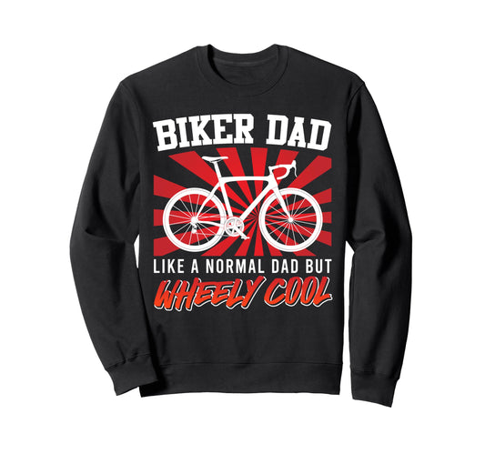 Biker Dad Like Normal Dad But Wheely Sweatshirt - Trendy Graphic Men Women - T-Shirt, Sweatshirt, Hoodie