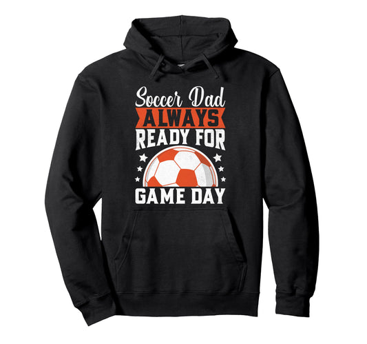 Always Ready Game Day Soccer Dad Hoodie - Aesthetic Graphic for Adults - T-Shirt, Sweatshirt, Hoodie