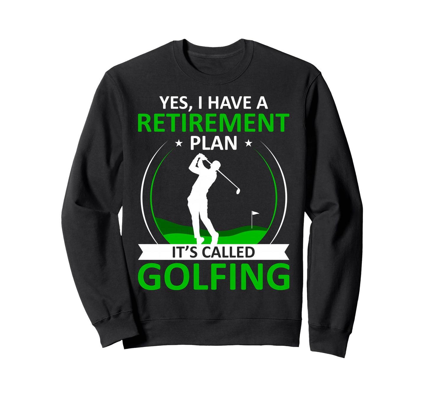 I Have Retirement Plan Funny Golf Lover Sweatshirt - Trendy Graphic Unisex - T-Shirt, Sweatshirt, Hoodie