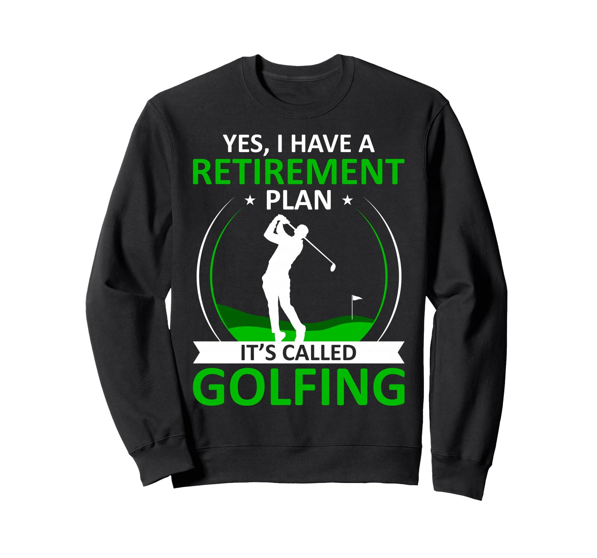 I Have Retirement Plan Funny Golf Lover Sweatshirt - Trendy Graphic Unisex - T-Shirt, Sweatshirt, Hoodie