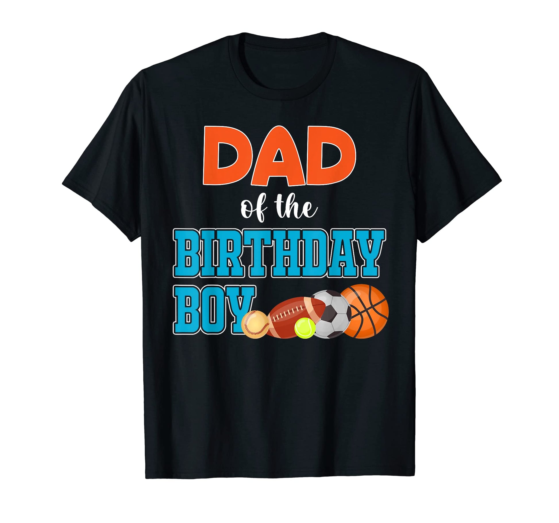 Dad Birthday Sports Lover Family T-Shirt - Casual Everyday Wear Men Women - T-Shirt, Sweatshirt, Hoodie