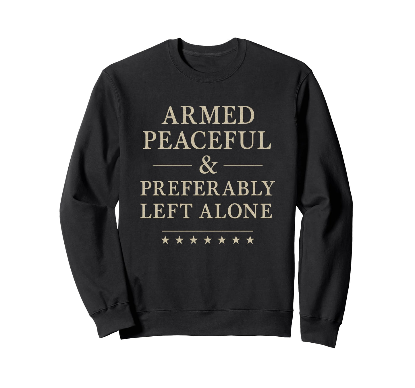 Armed Peaceful Preferably Left Alone Sweatshirt - Trendy Graphic Men Women - T-Shirt, Sweatshirt, Hoodie
