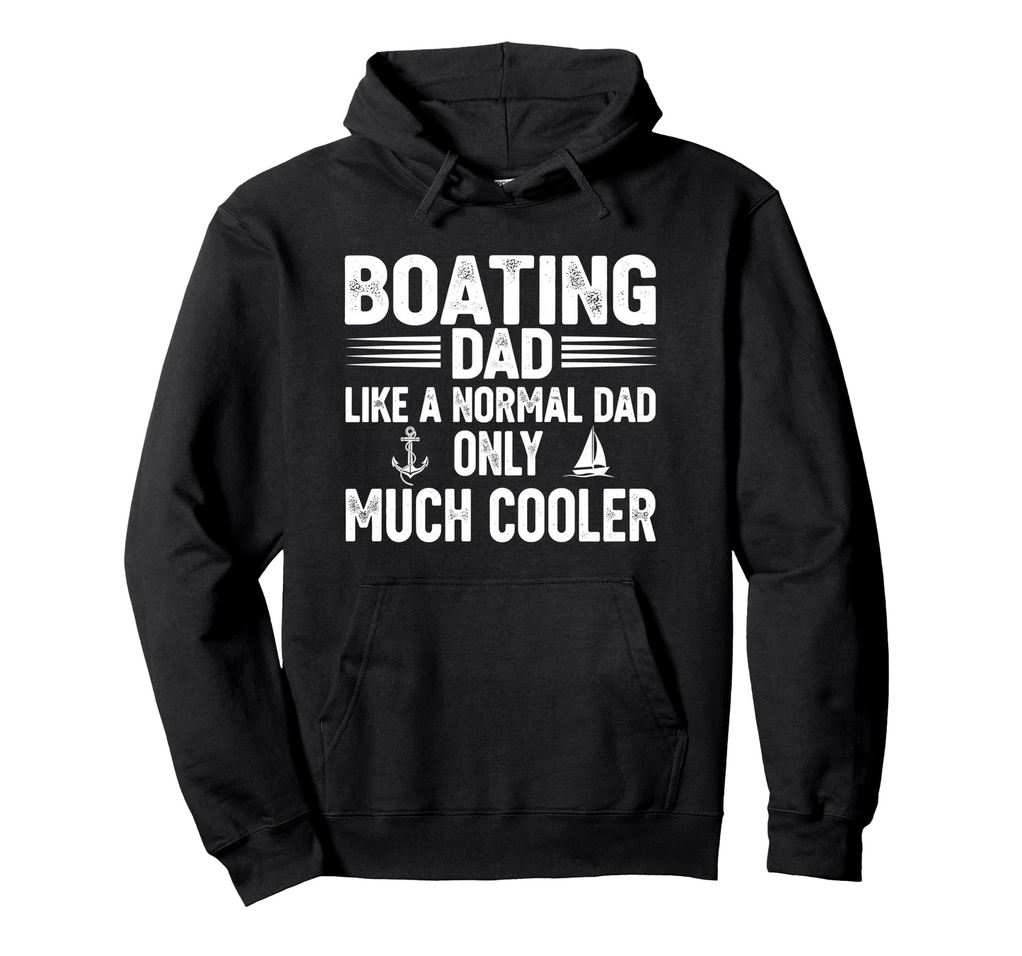 Boating Dad Like Normal Dad Only Much Hoodie - Unique Graphic Men Women - T-Shirt, Sweatshirt, Hoodie