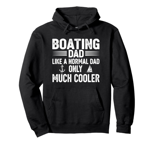 Boating Dad Like Normal Dad Only Much Hoodie - Unique Graphic Men Women - T-Shirt, Sweatshirt, Hoodie