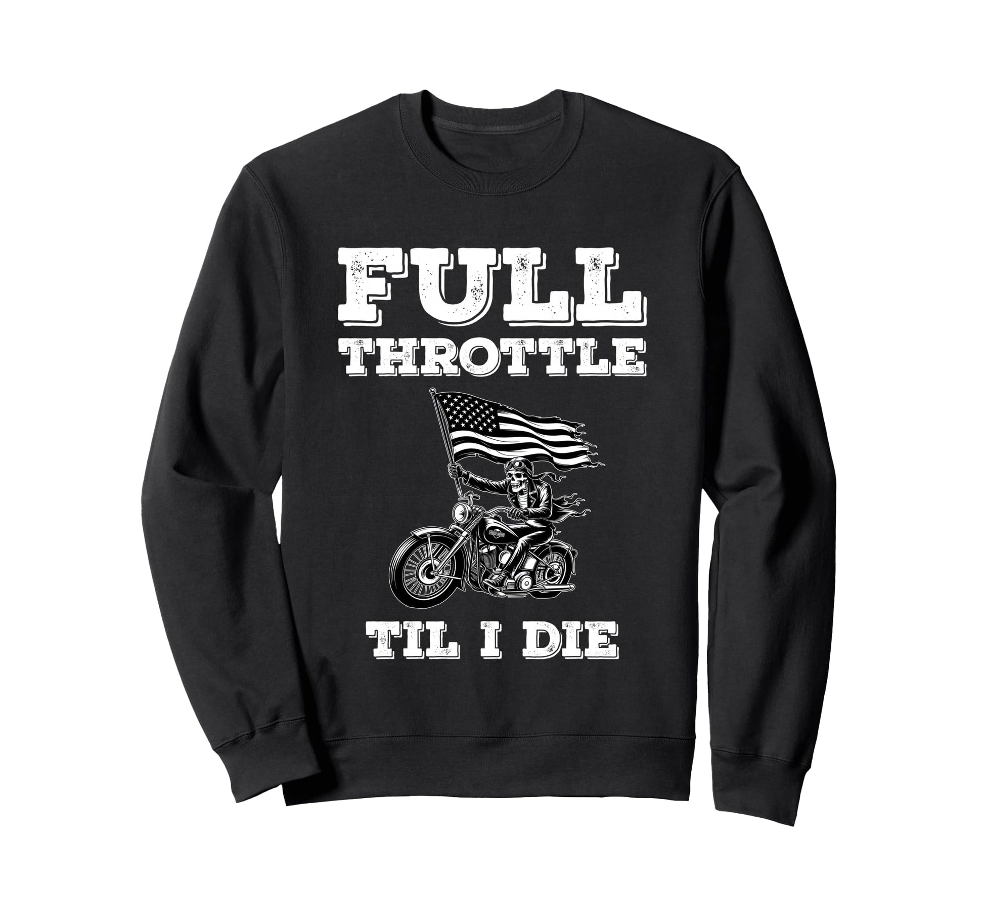 Skeleton Biker Dad Full Throttle Til I Sweatshirt - Graphic Print Unisex - T-Shirt, Sweatshirt, Hoodie