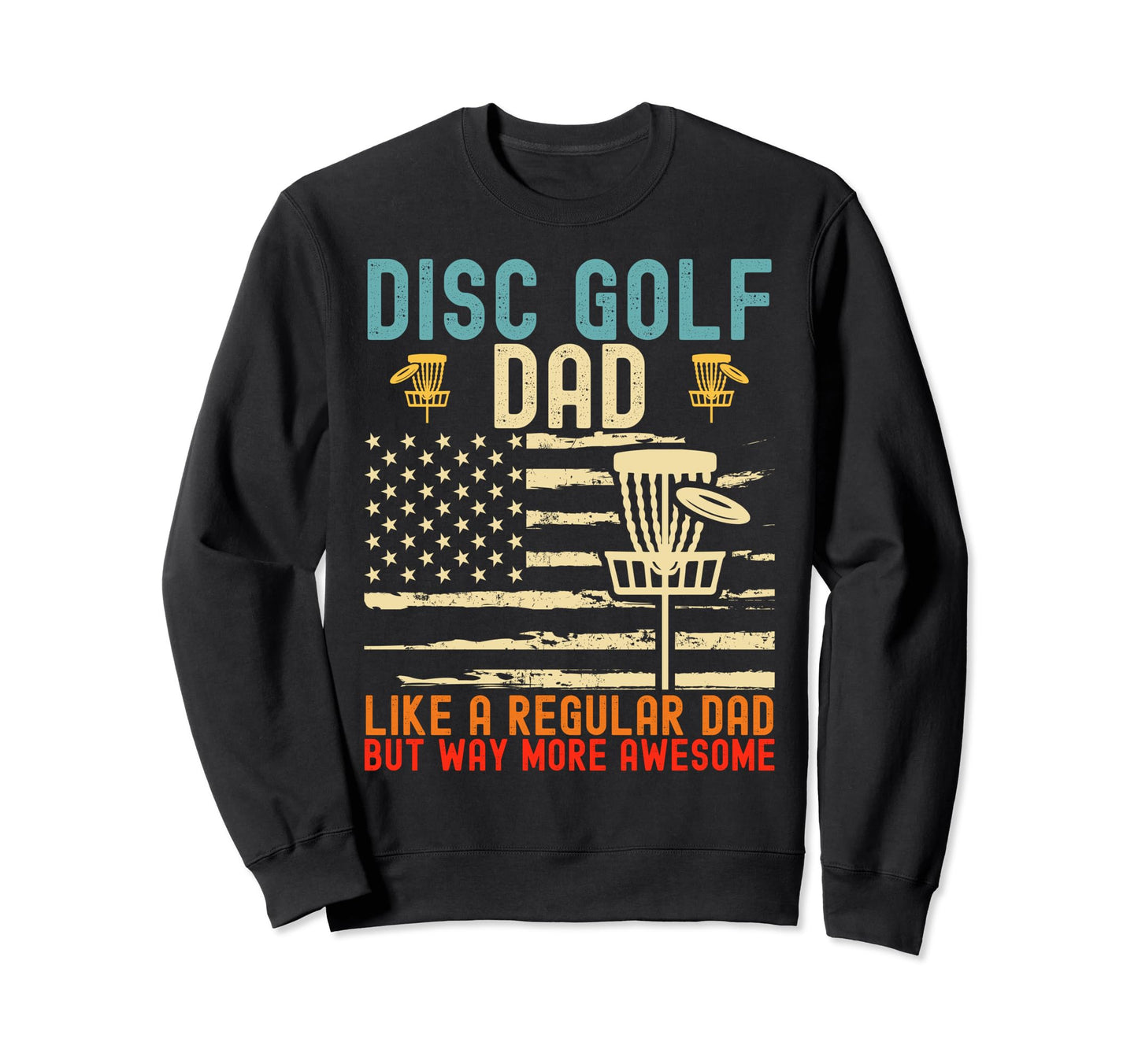 Mens Funny Disc Golf Dad Fathers Day Sweatshirt - Aesthetic Graphic Unisex - T-Shirt, Sweatshirt, Hoodie
