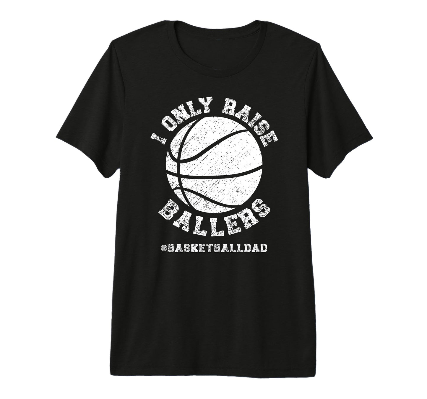 Mens I Only Raise Ballers Basketball Dad T-Shirt - Trendy Graphic Unisex - T-Shirt, Sweatshirt, Hoodie