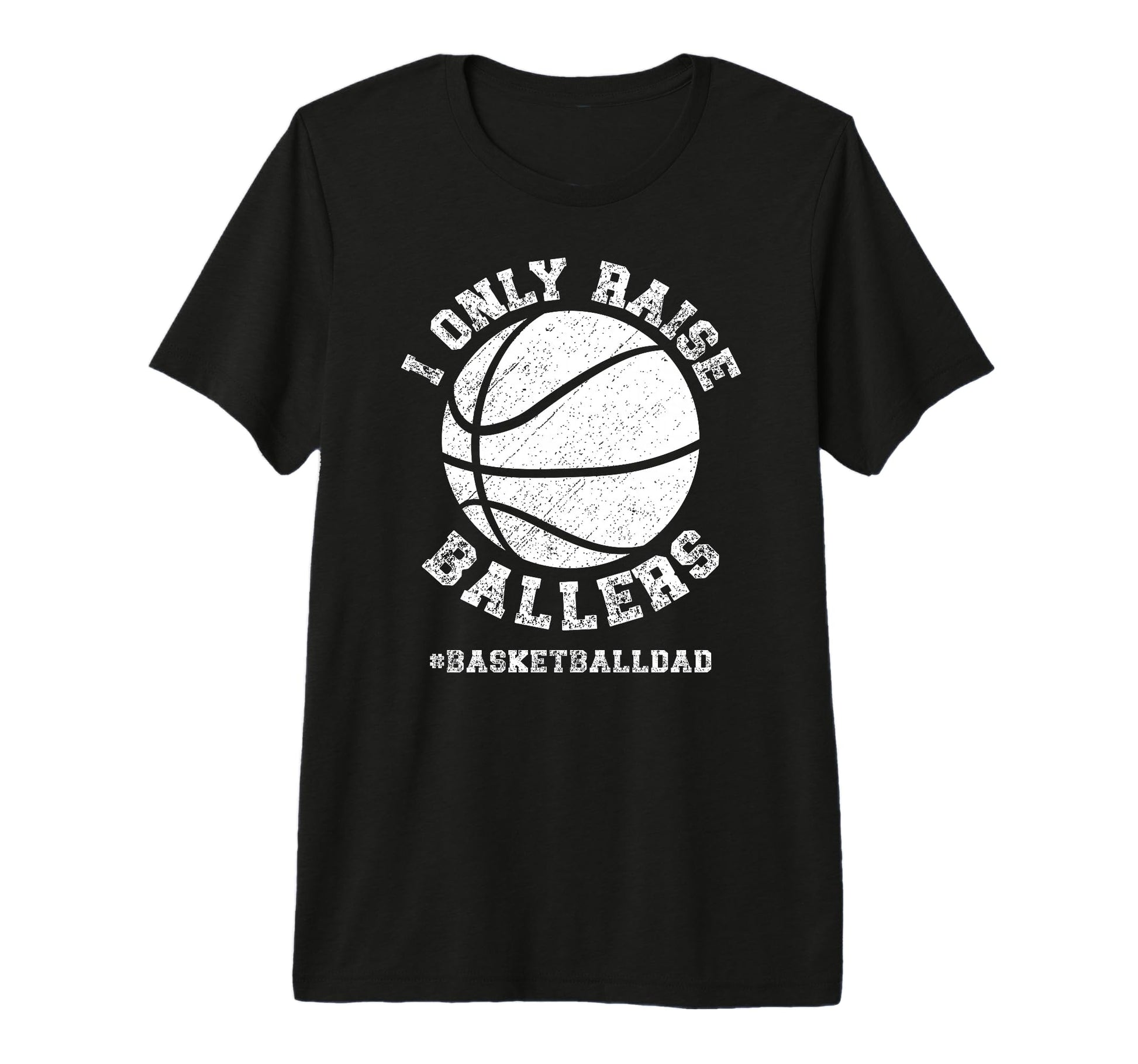 Mens I Only Raise Ballers Basketball Dad T-Shirt - Trendy Graphic Unisex - T-Shirt, Sweatshirt, Hoodie
