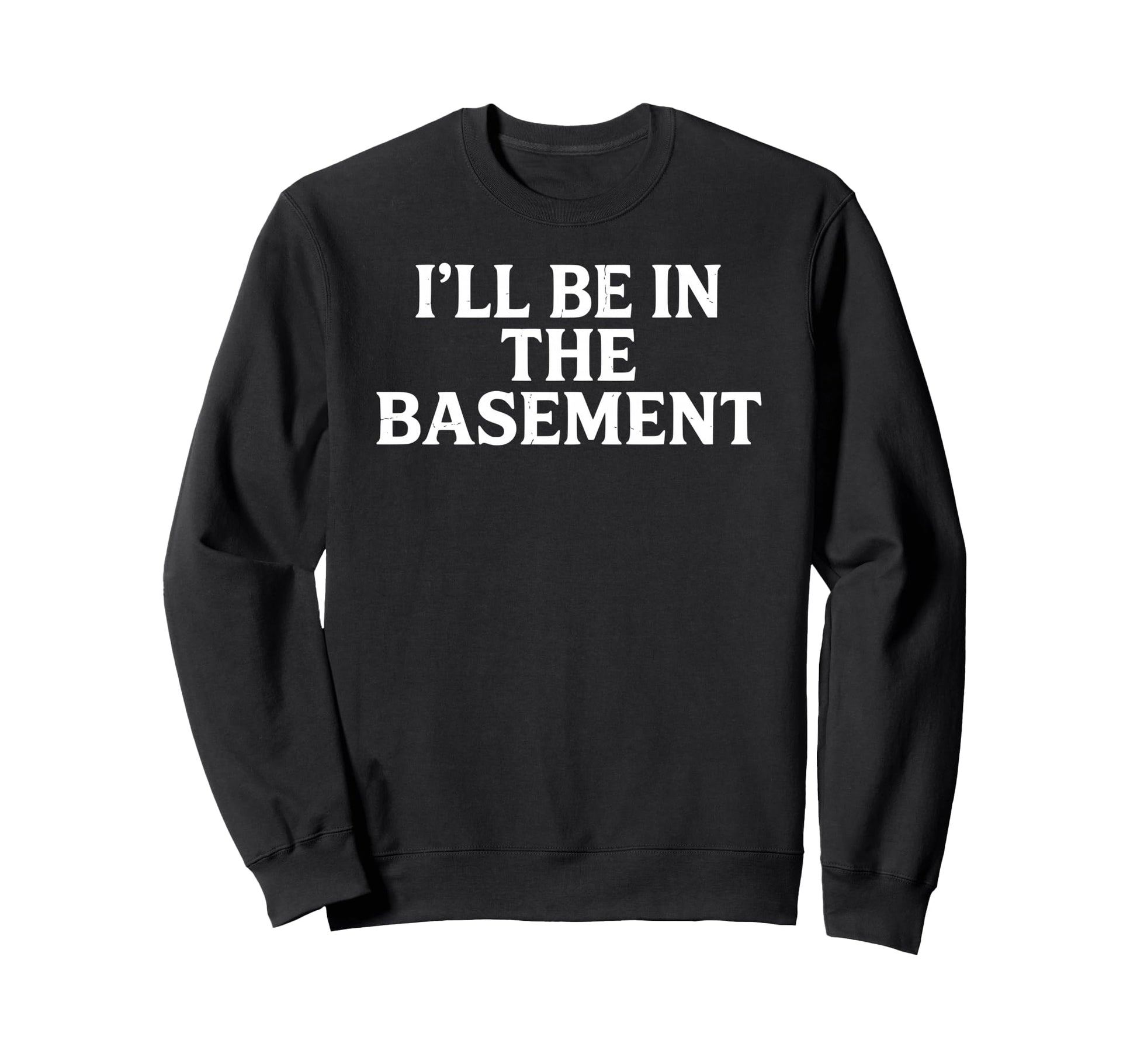 Dad Husband Funny Ill Be Sweatshirt - Casual Everyday Wear Men Women - T-Shirt, Sweatshirt, Hoodie