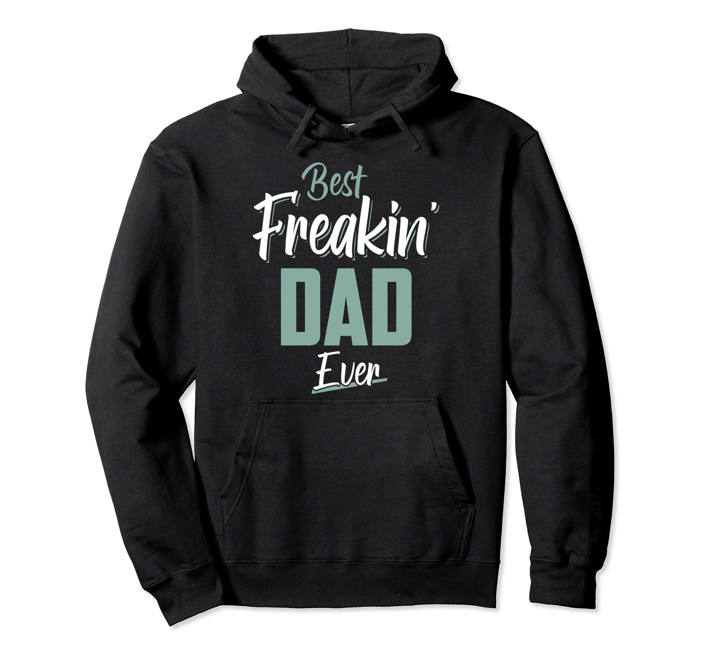 Funny Best Freakin Dad Ever Dad Grandpa Hoodie - Novelty Apparel Unisex - T-Shirt, Sweatshirt, Hoodie