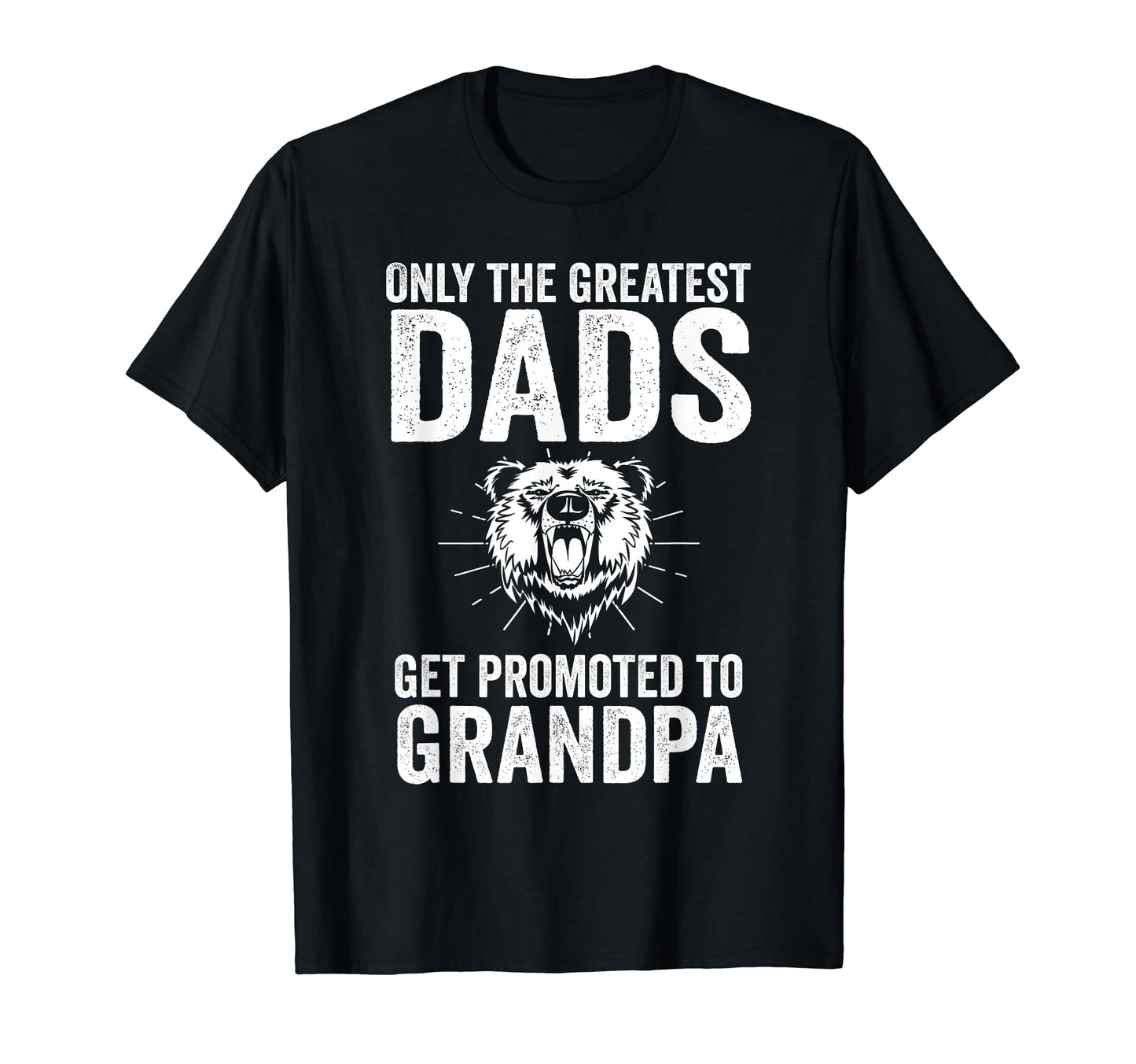 Only Greatest Dads Get Promoted To T-Shirt - Casual Everyday Wear Unisex - T-Shirt, Sweatshirt, Hoodie
