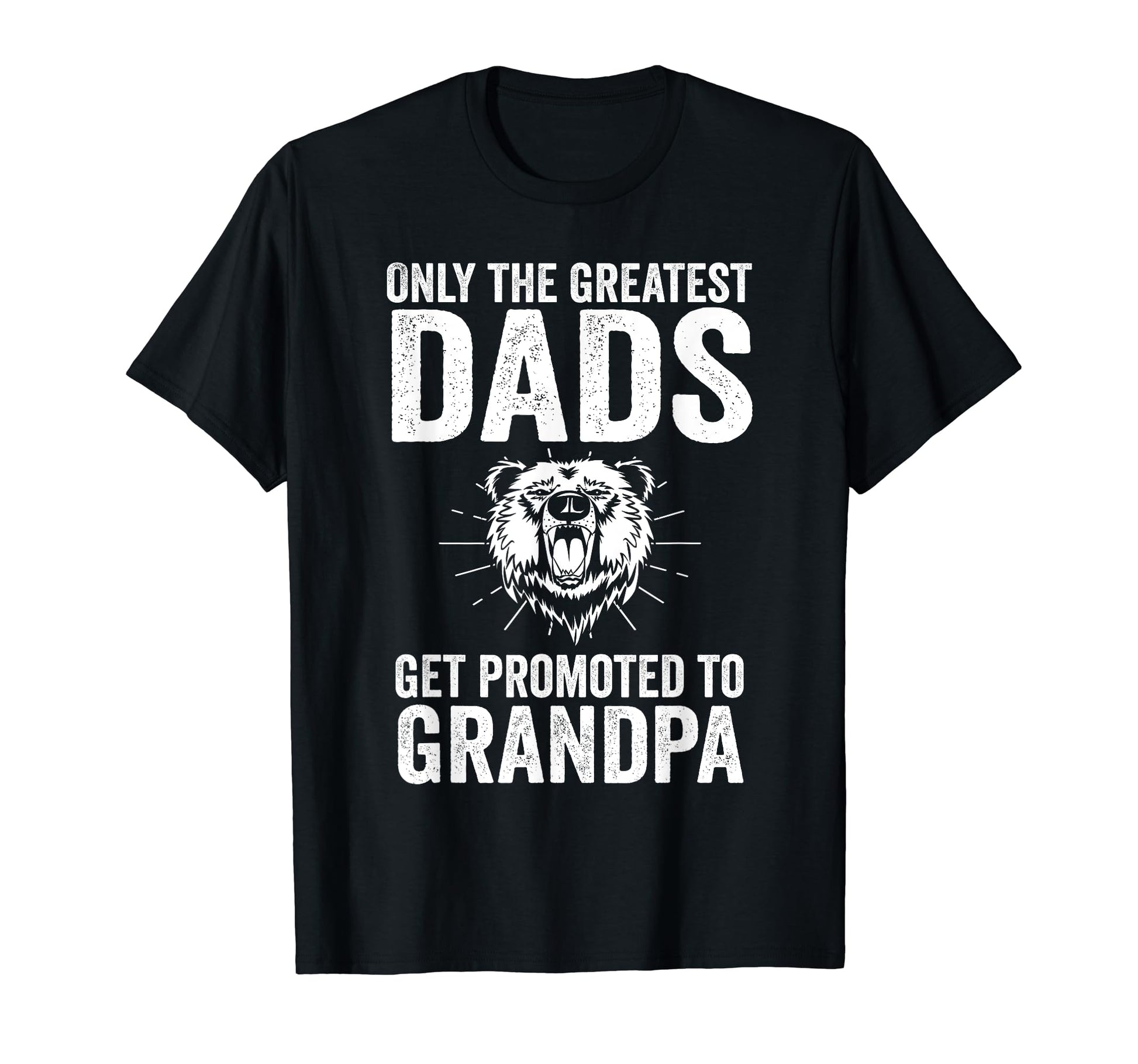 Only Greatest Dads Get Promoted To T-Shirt - Casual Everyday Wear Unisex - T-Shirt, Sweatshirt, Hoodie