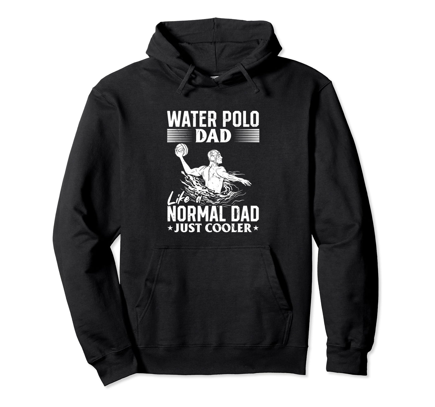 Daddy Water Polo Dad Like Normal Dad Hoodie - Novelty Apparel Men Women - T-Shirt, Sweatshirt, Hoodie
