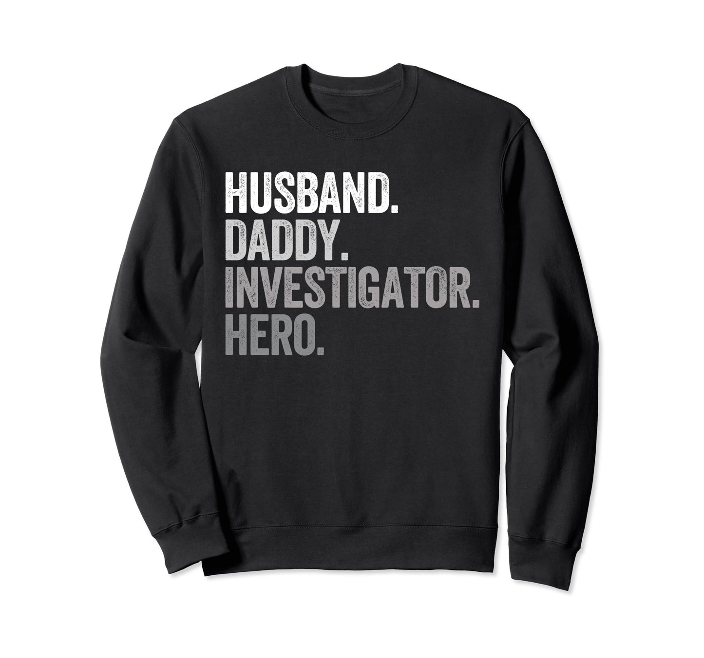 Husband Daddy Investigator Dad Sweatshirt - Novelty Apparel for Adults - T-Shirt, Sweatshirt, Hoodie