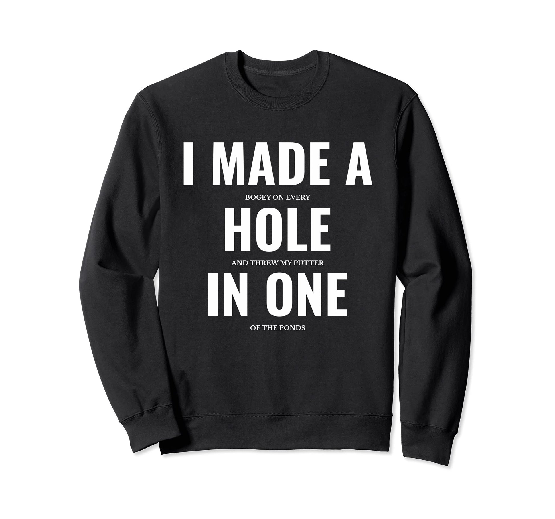 Hole One Funny Golf Golfing Gift Sweatshirt - Streetwear Style for Adults - T-Shirt, Sweatshirt, Hoodie