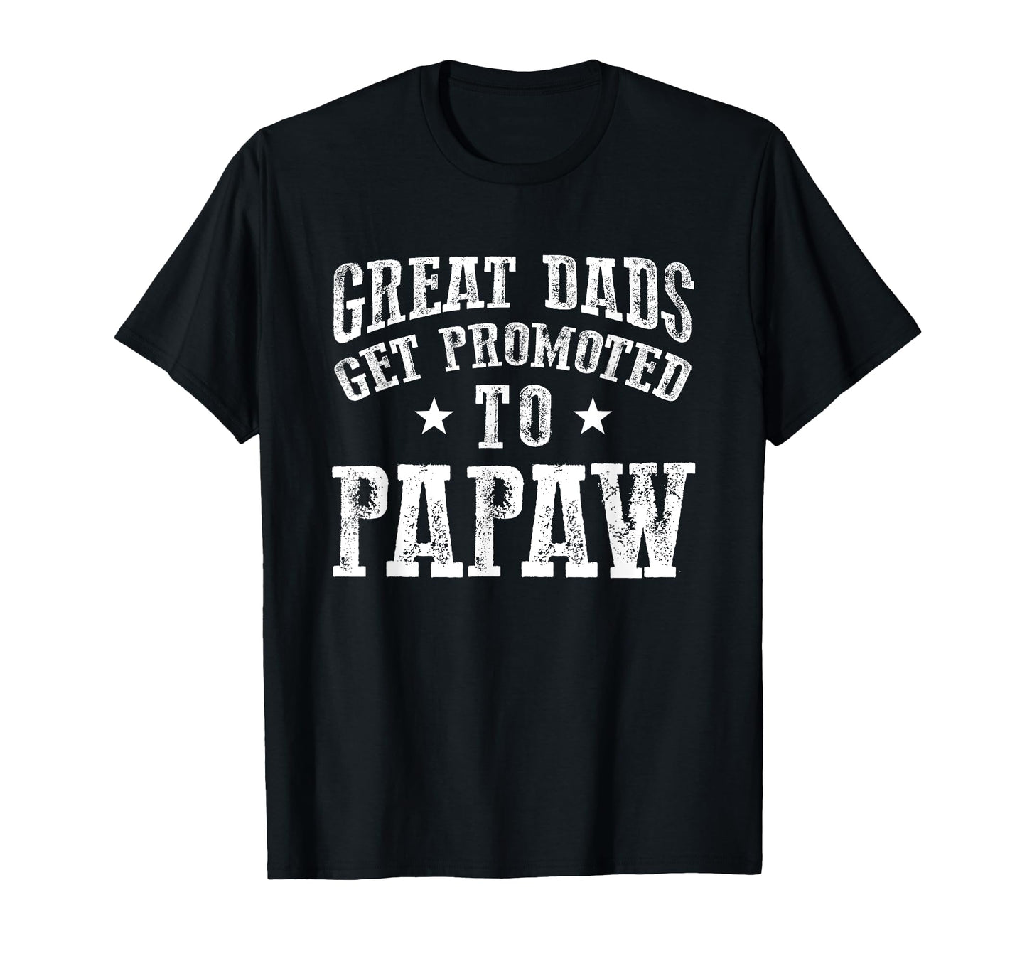 Great Dads Get Promoted To Papaw Grandpa T-Shirt - Graphic Print Men Women - T-Shirt, Sweatshirt, Hoodie