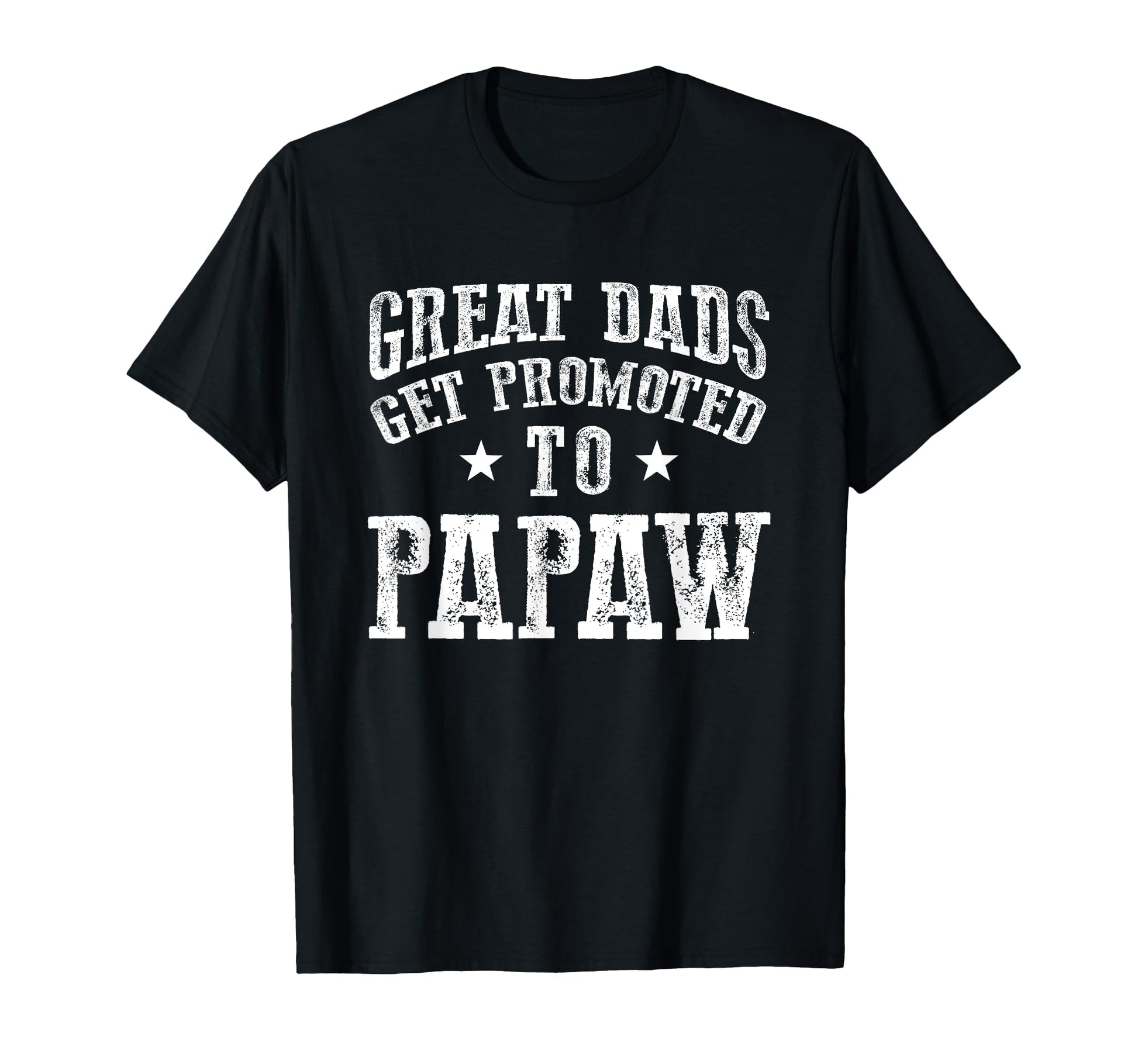 Great Dads Get Promoted To Papaw Grandpa T-Shirt - Graphic Print Men Women - T-Shirt, Sweatshirt, Hoodie