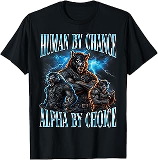 Human By Chance Alpha By Choice Bootleg Alpha Wolf Meme T-Shirt Unisex T-shirt, Sweatshirt, Hoodie, Long Sleeve Tee - T-Shirt, Sweatshirt, Hoodie