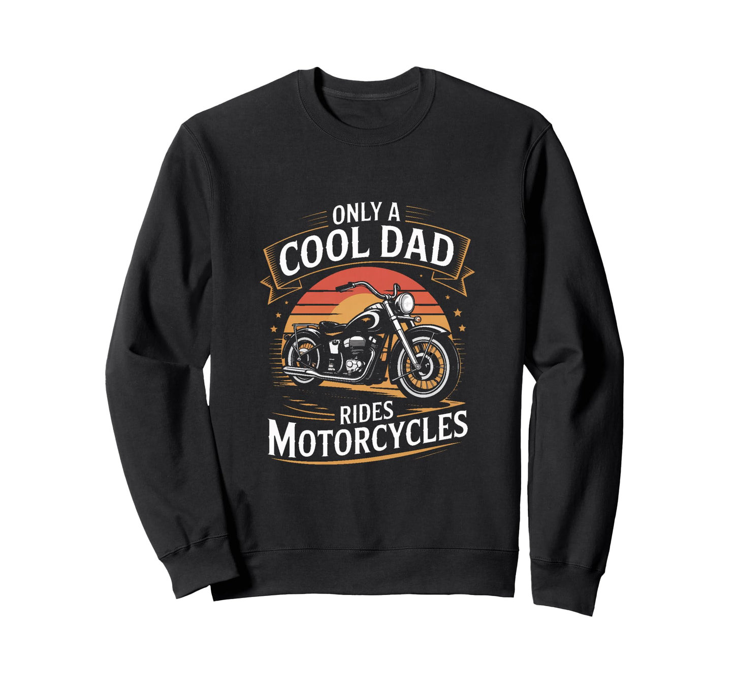 Only Dad Rides Motorcycles Sweatshirt - Fun Novelty Design for Adults - T-Shirt, Sweatshirt, Hoodie