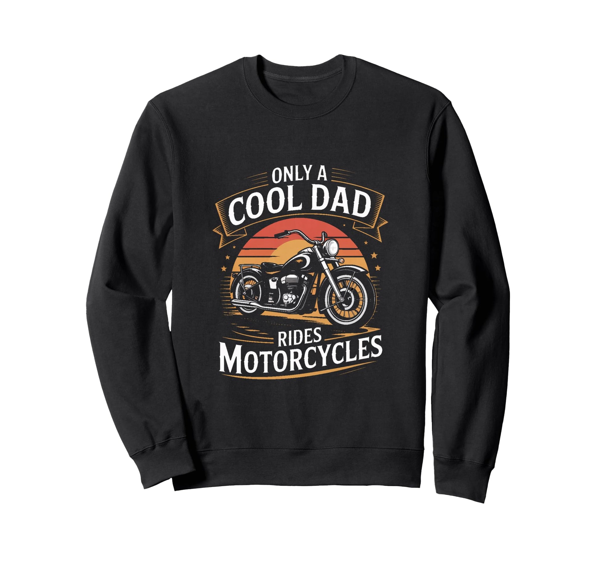 Only Dad Rides Motorcycles Sweatshirt - Fun Novelty Design for Adults - T-Shirt, Sweatshirt, Hoodie