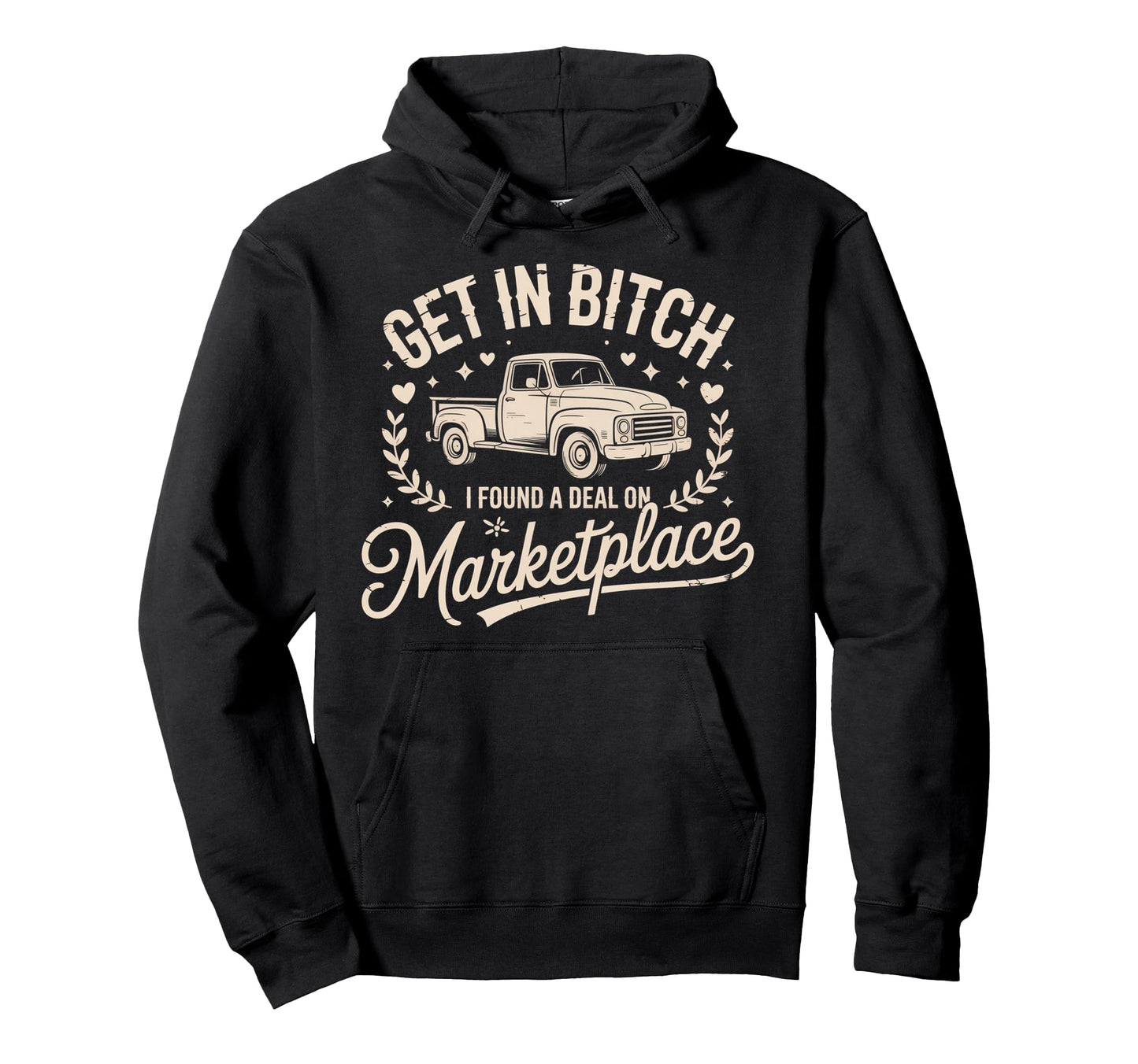 Get Bitch I Found Deal Marketplace Funny Hoodie - Novelty Apparel Men Women - T-Shirt, Sweatshirt, Hoodie