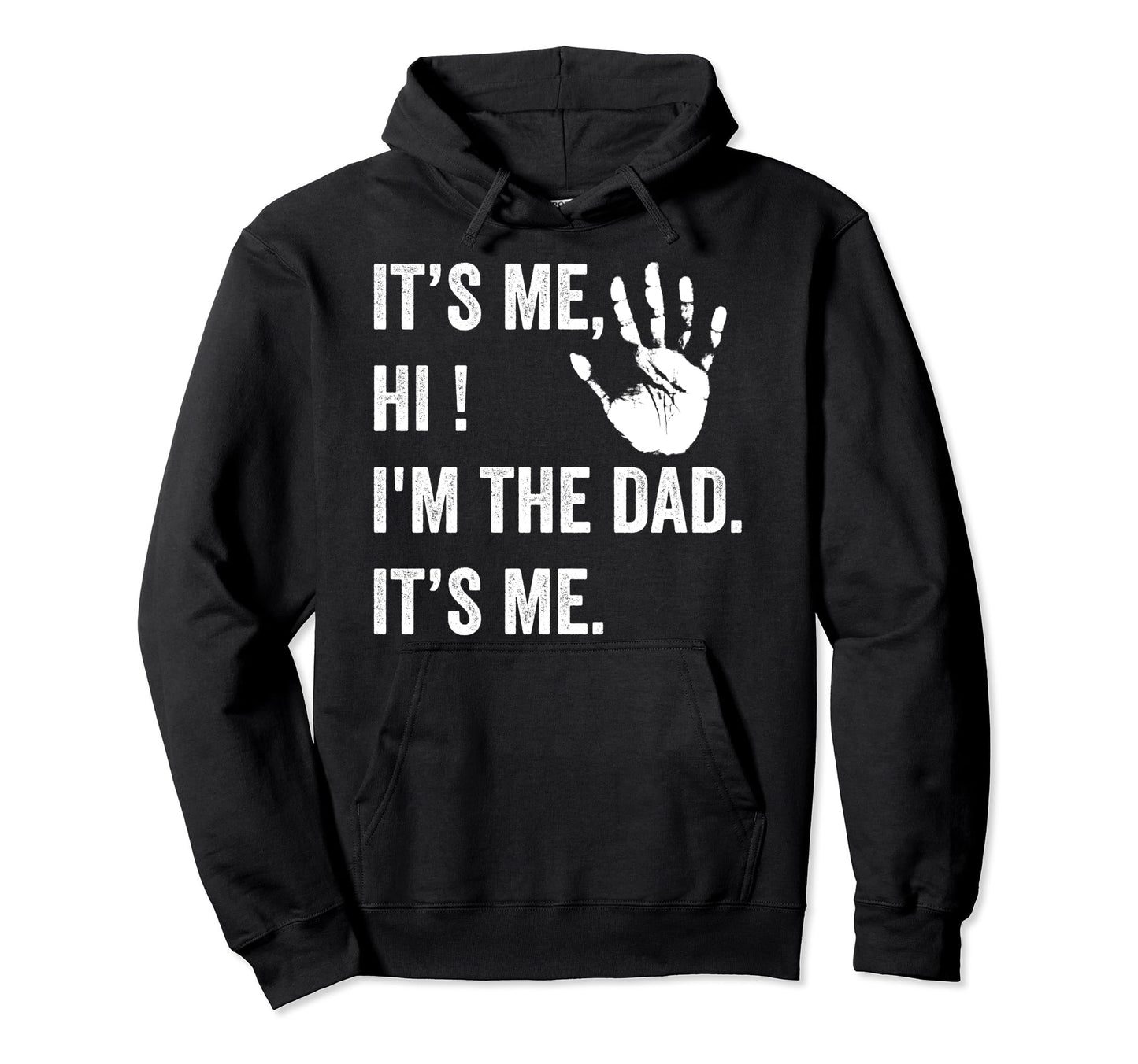 Fathers Day Funny Its Me Hi Im Dad Hoodie - Casual Everyday Wear Men Women - T-Shirt, Sweatshirt, Hoodie