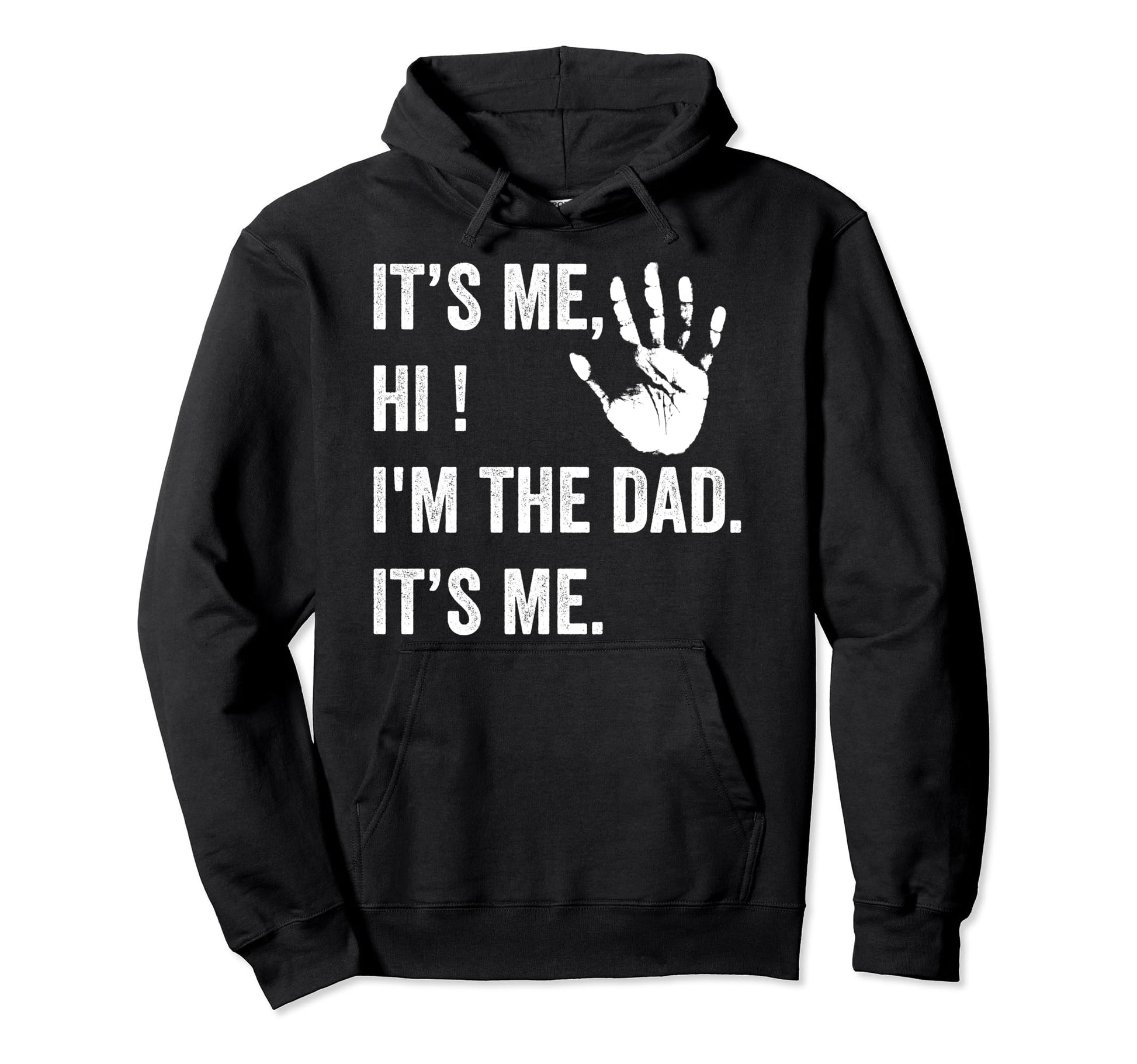 Fathers Day Funny Its Me Hi Im Dad Hoodie - Casual Everyday Wear Men Women - T-Shirt, Sweatshirt, Hoodie