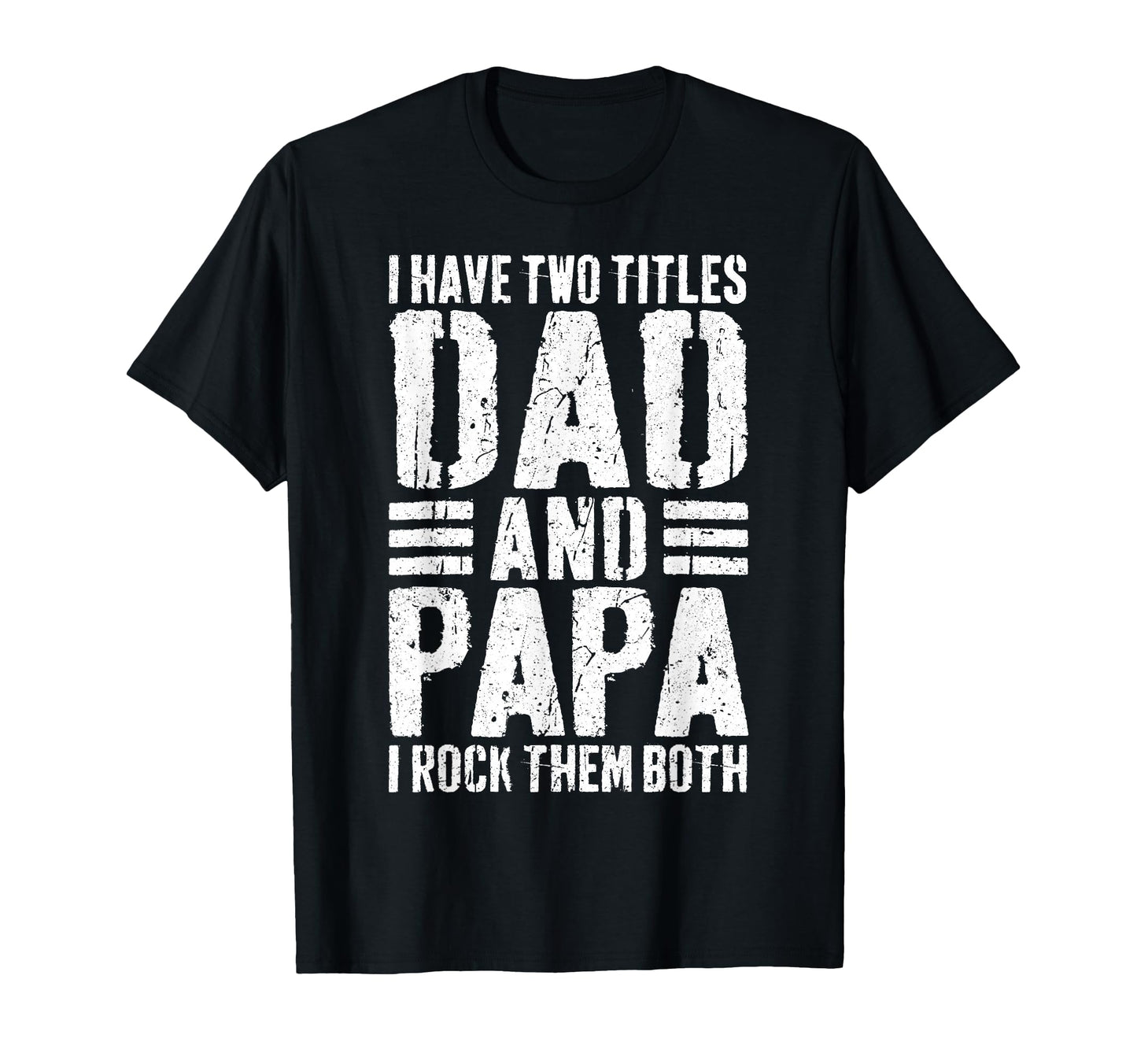 I Have Two Titles Dad And Papa I Rock T-Shirt - Streetwear Style Men Women - T-Shirt, Sweatshirt, Hoodie