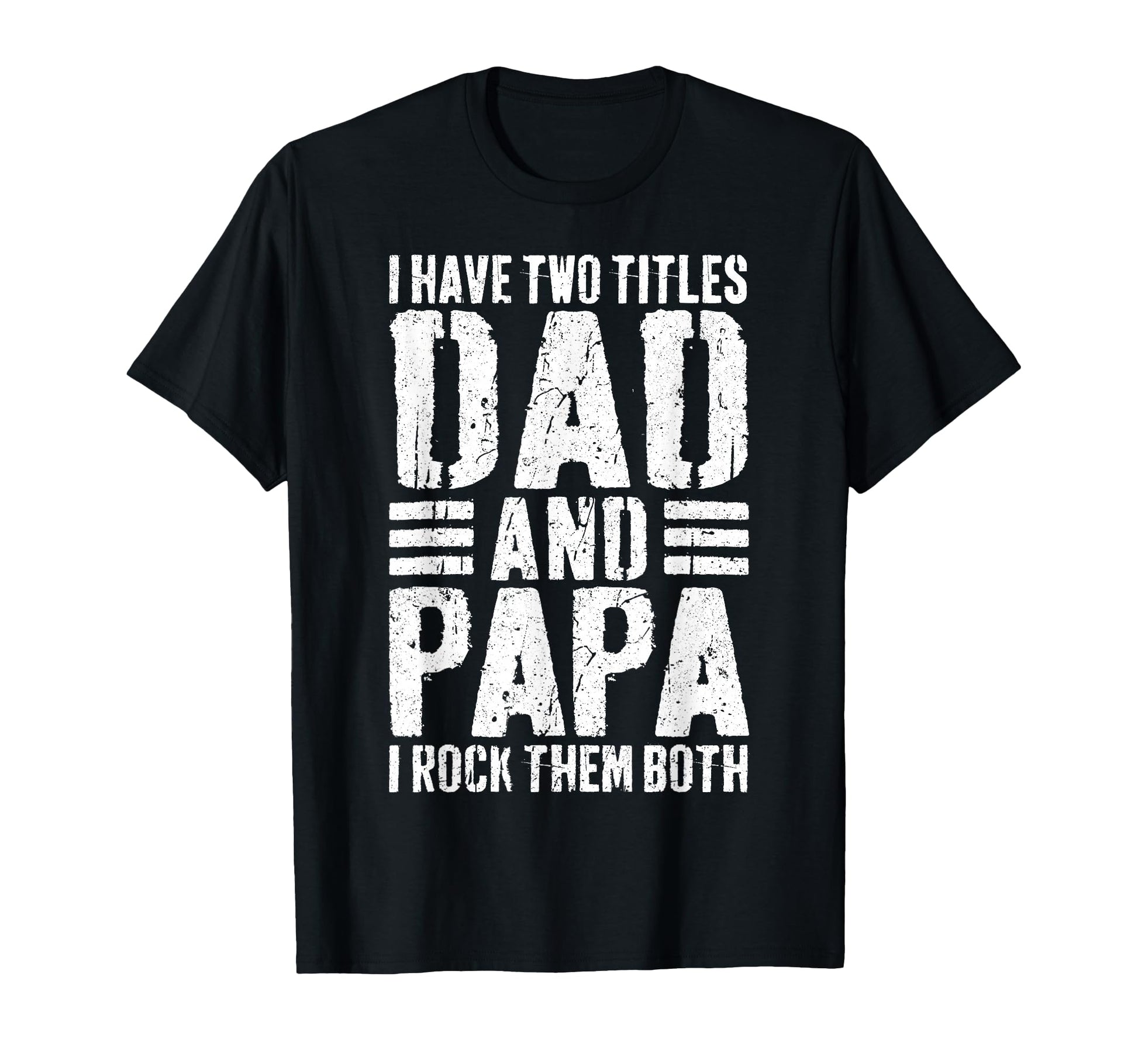 I Have Two Titles Dad And Papa I Rock T-Shirt - Streetwear Style Men Women - T-Shirt, Sweatshirt, Hoodie