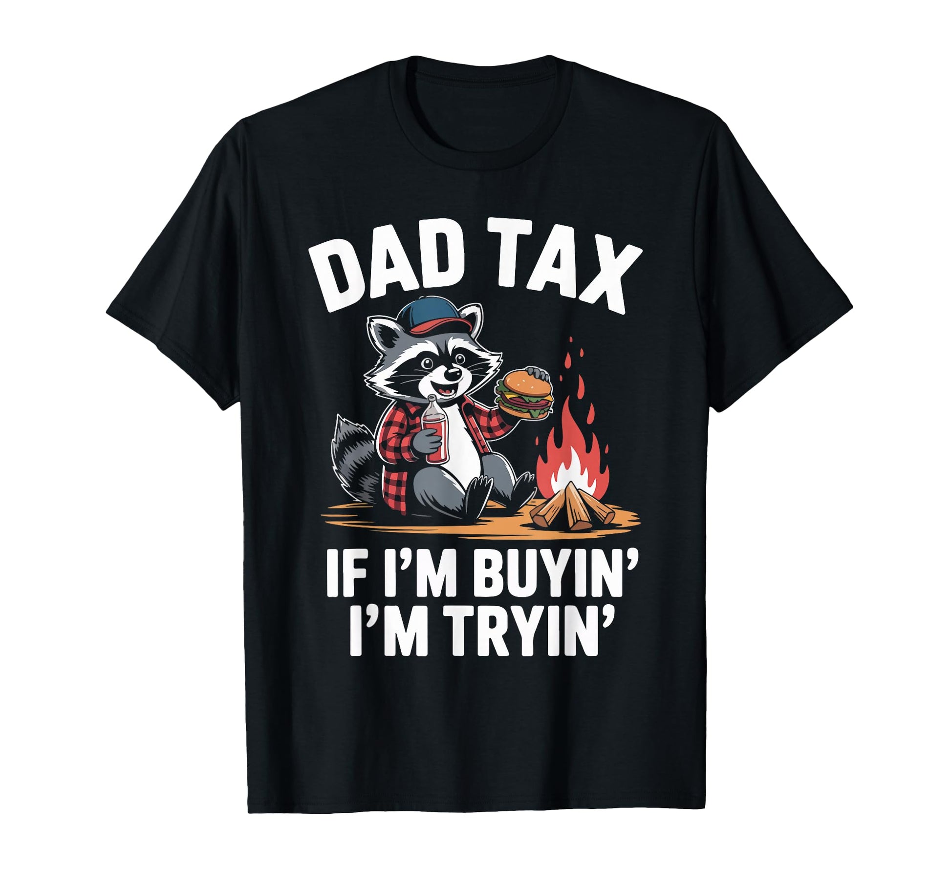 Dad Tax If Im Buyin Im Tryin Raccoon T-Shirt - Custom Art Print for Adults - T-Shirt, Sweatshirt, Hoodie