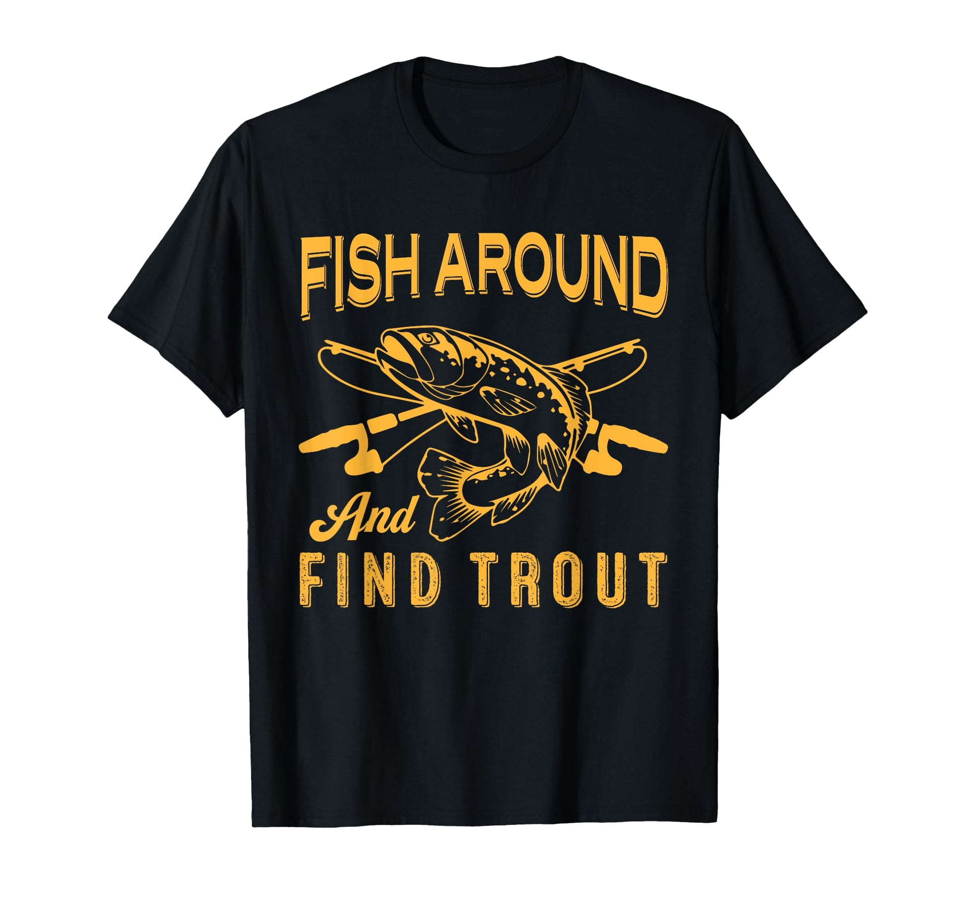Fish Around And Find Trout Funny T-Shirt - Casual Everyday Wear for Adults - T-Shirt, Sweatshirt, Hoodie