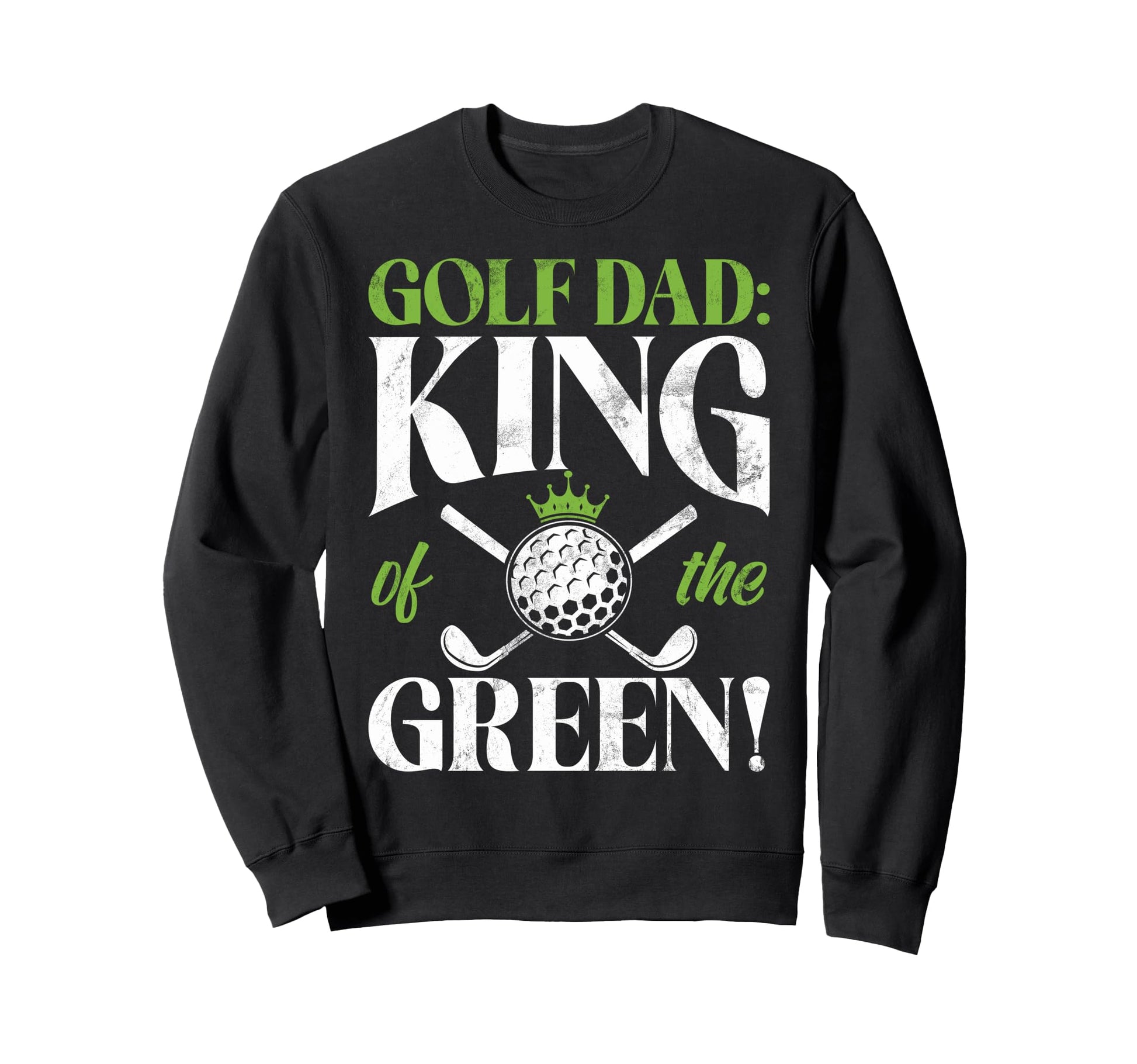 Golf Dad King Green Golf Dad Sweatshirt - Unique Graphic Unisex - T-Shirt, Sweatshirt, Hoodie