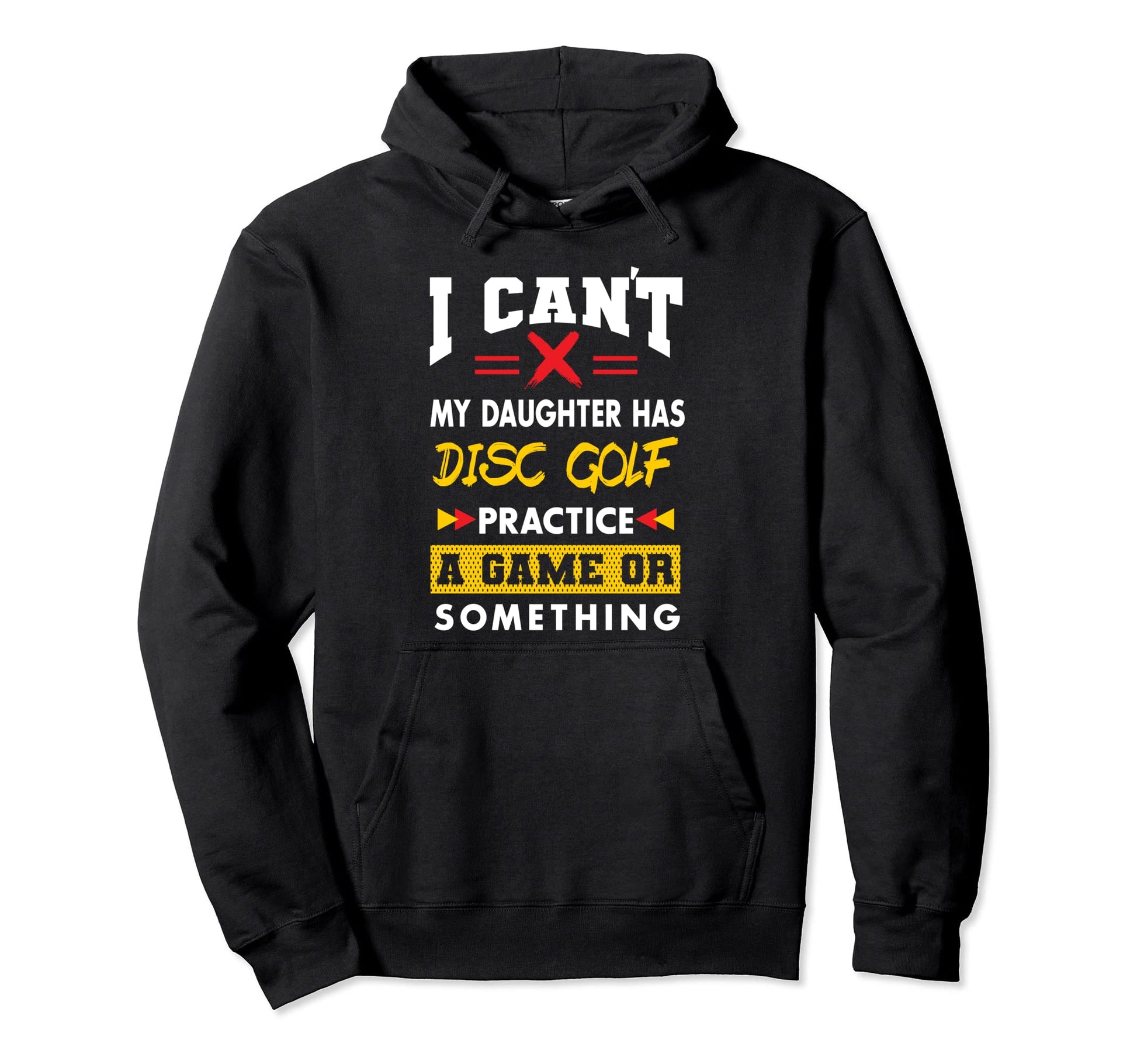 Daughter Has Disc Golf Practice Hoodie - Casual Everyday Wear Men Women - T-Shirt, Sweatshirt, Hoodie
