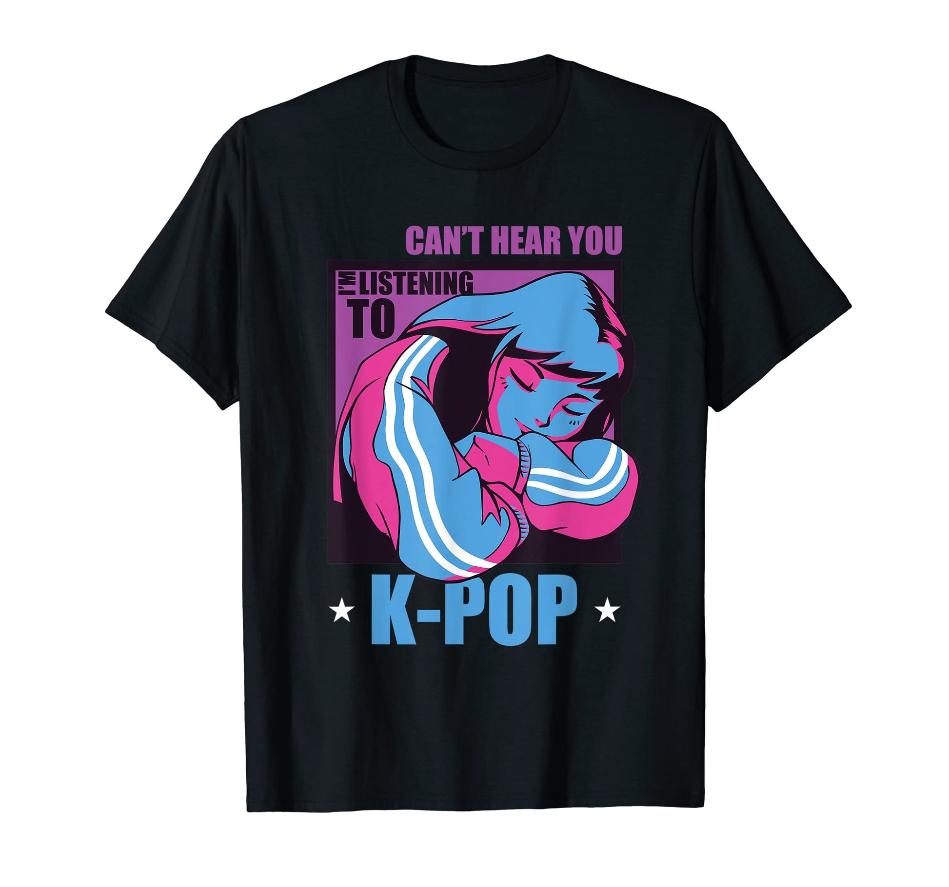 Cant Hear You Im Listening To K Pop K Pop T-Shirt - Trendy Graphic Unisex - T-Shirt, Sweatshirt, Hoodie