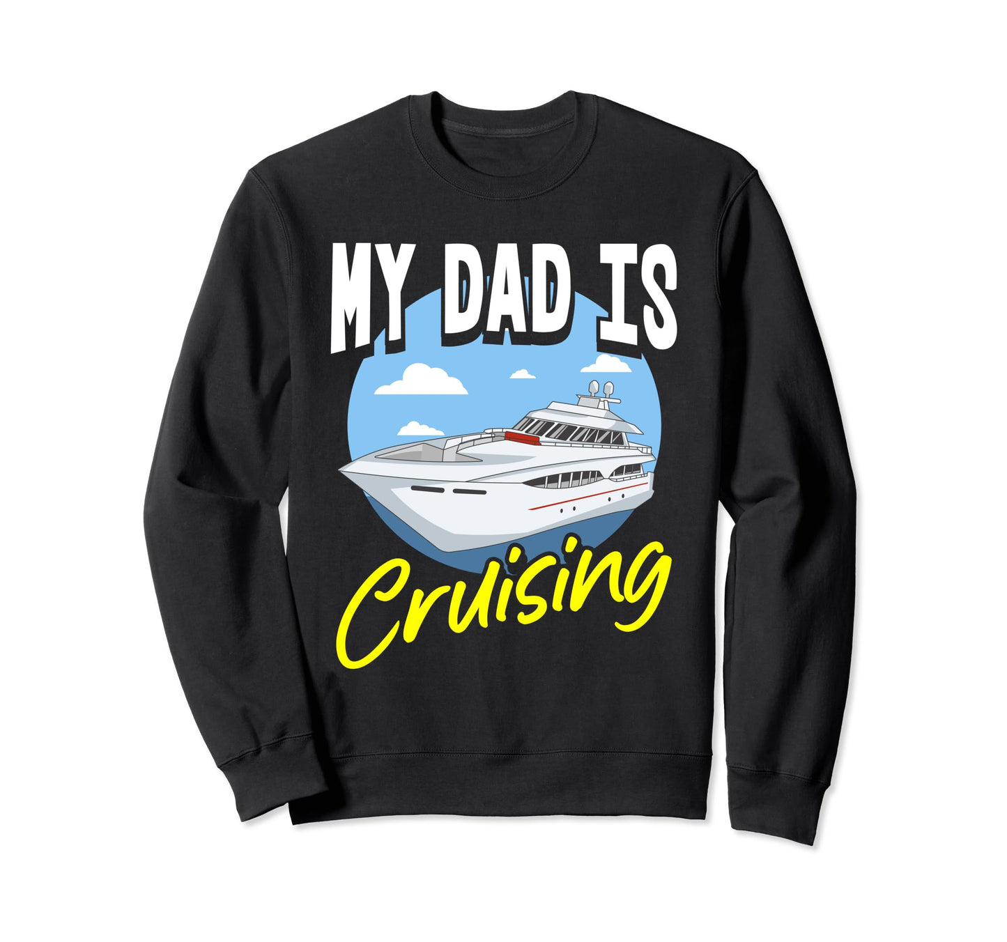 Cruising Dad Fathers Day Cruise Sweatshirt - Novelty Apparel Men Women - T-Shirt, Sweatshirt, Hoodie