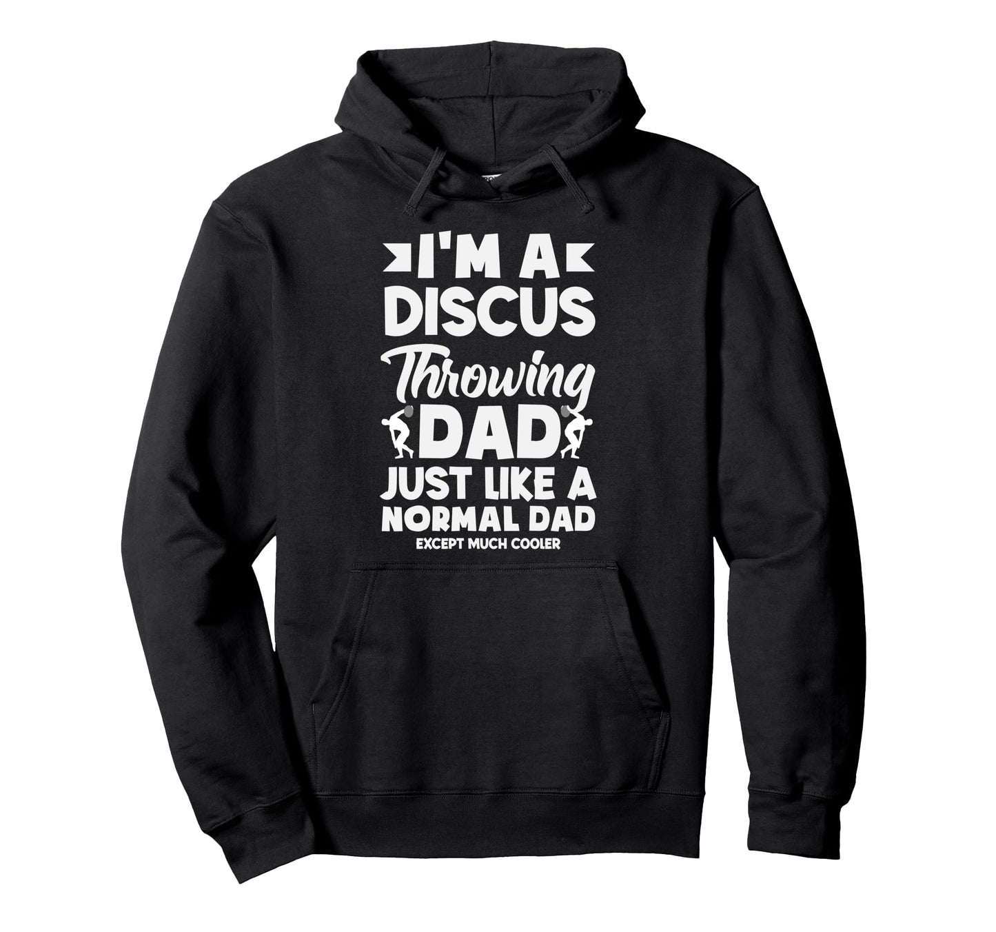 Im Discus Throwing Dad Just Like Hoodie - Casual Everyday Wear for Adults - T-Shirt, Sweatshirt, Hoodie