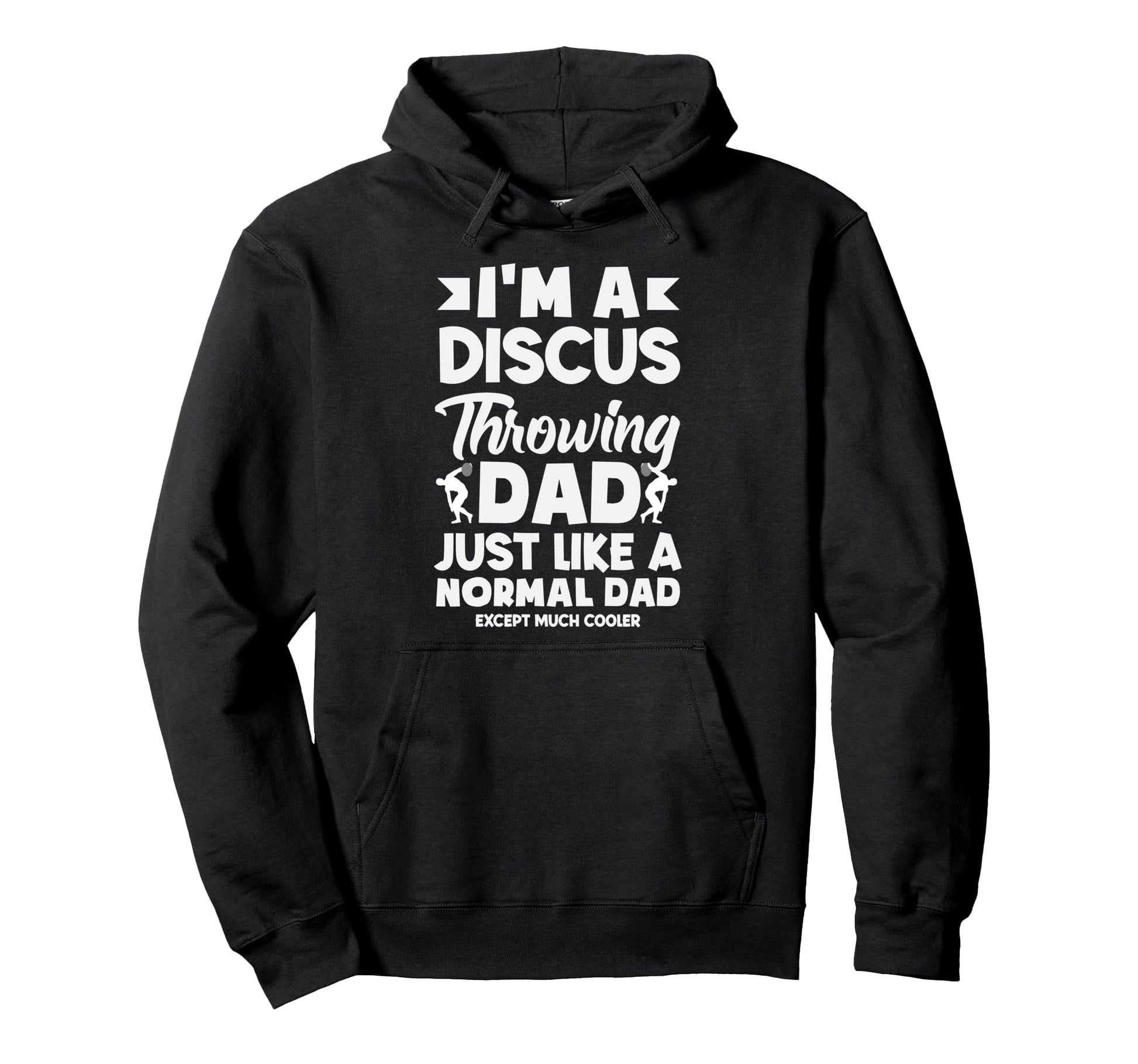 Im Discus Throwing Dad Just Like Hoodie - Casual Everyday Wear for Adults - T-Shirt, Sweatshirt, Hoodie